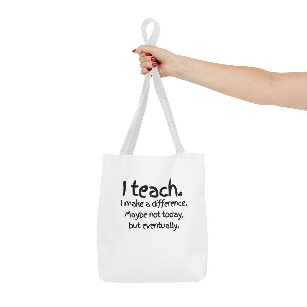 Teacher Tote Bag — "I teach. I make a difference. Maybe not today, but eventually."