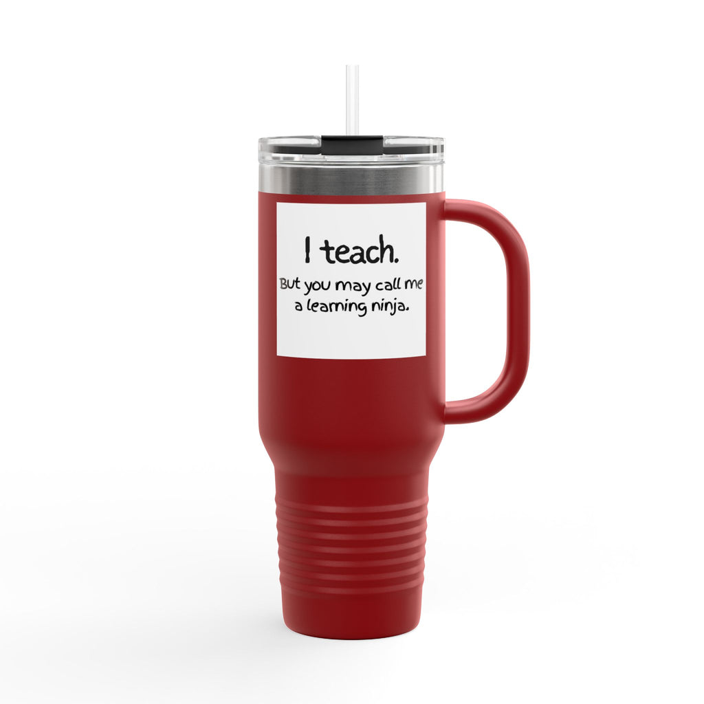Travel Mug — "I teach. But you may call me a learning ninja." 40oz Insulated Teacher Tumbler