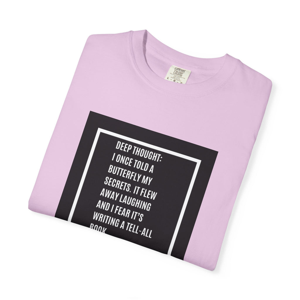 T-Shirt — "Deep Thought: I Once Told a Butterfly" Funny Quote Graphic Tee