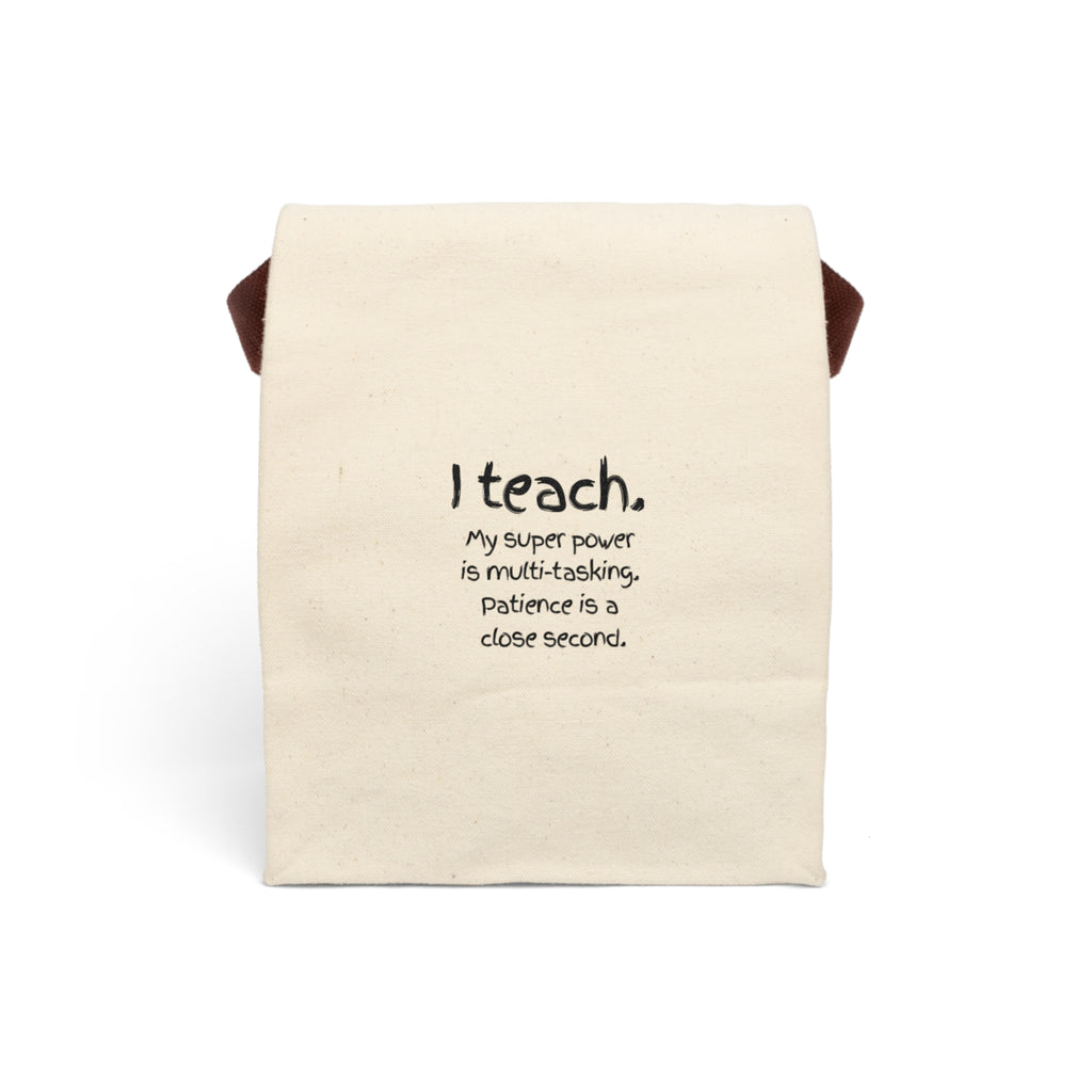 Teacher Canvas Lunch Bag — “I teach. My super power is multi-tasking, patience is a close second.”