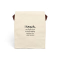 Teacher Canvas Lunch Bag — “I teach. My super power is multi-tasking, patience is a close second.”