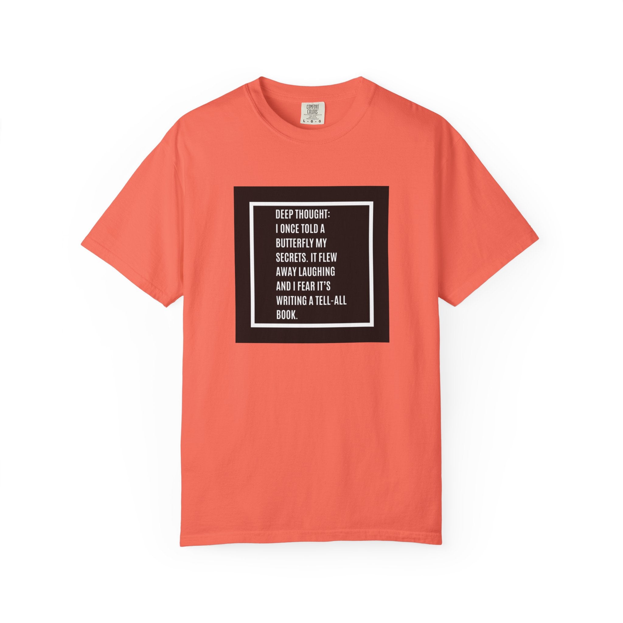 T-Shirt — "Deep Thought: I Once Told a Butterfly" Funny Quote Graphic Tee