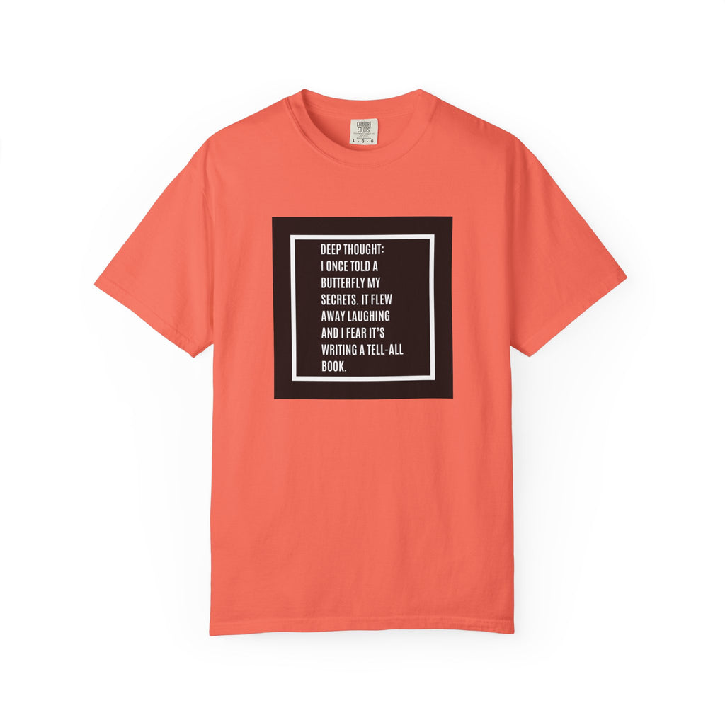 T-Shirt — "Deep Thought: I Once Told a Butterfly" Funny Quote Graphic Tee