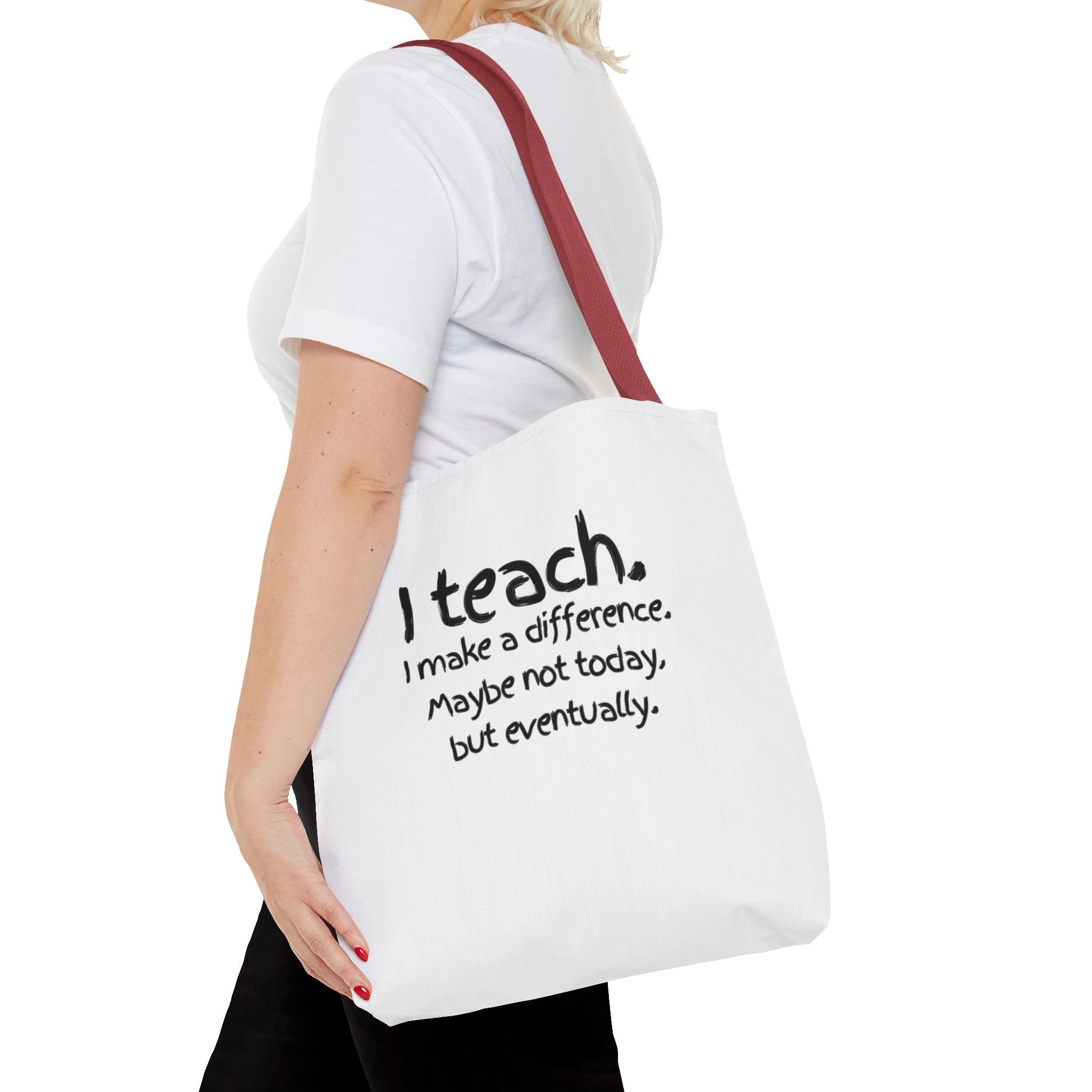 Teacher Tote Bag — "I teach. I make a difference. Maybe not today, but eventually."