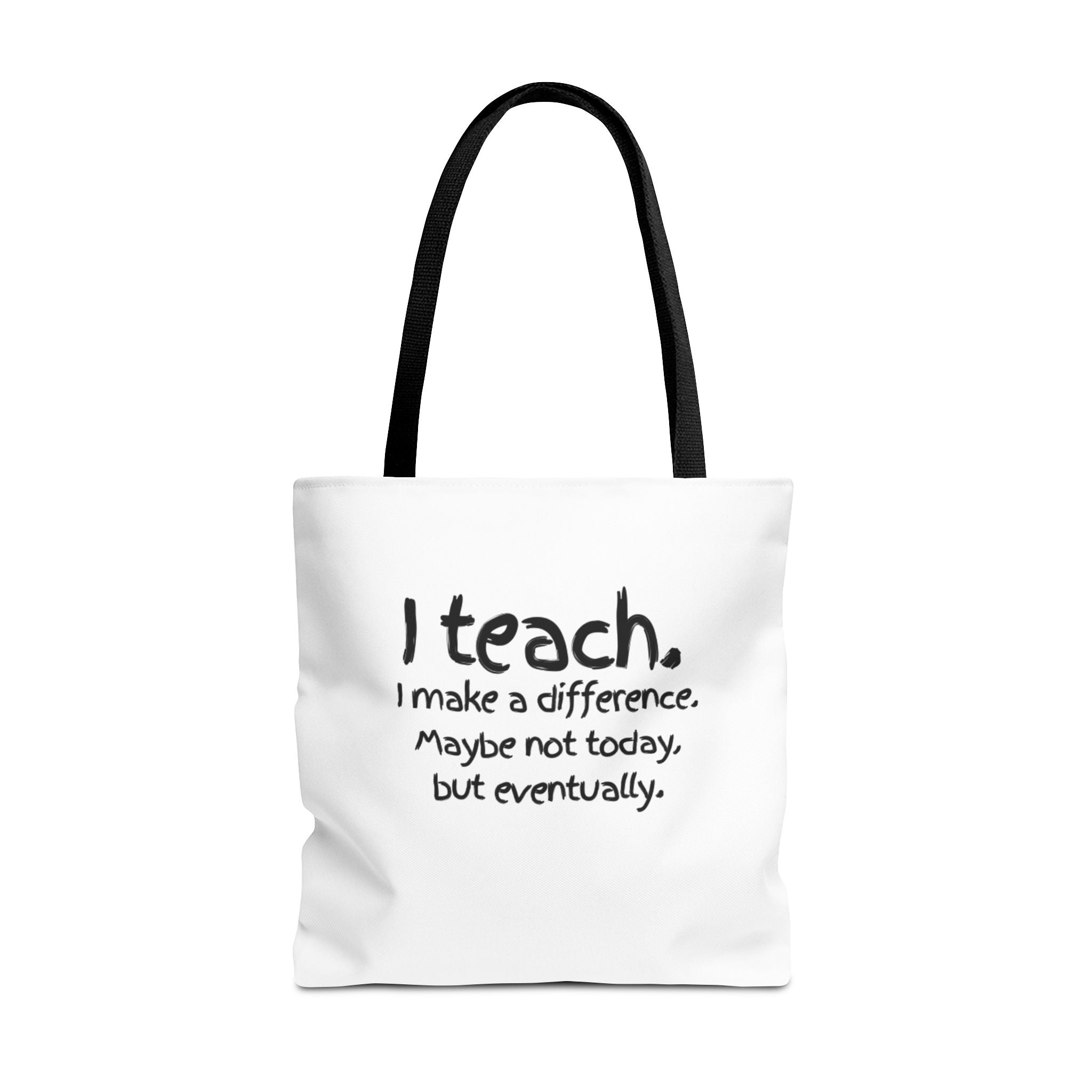 Teacher Tote Bag — "I teach. I make a difference. Maybe not today, but eventually."