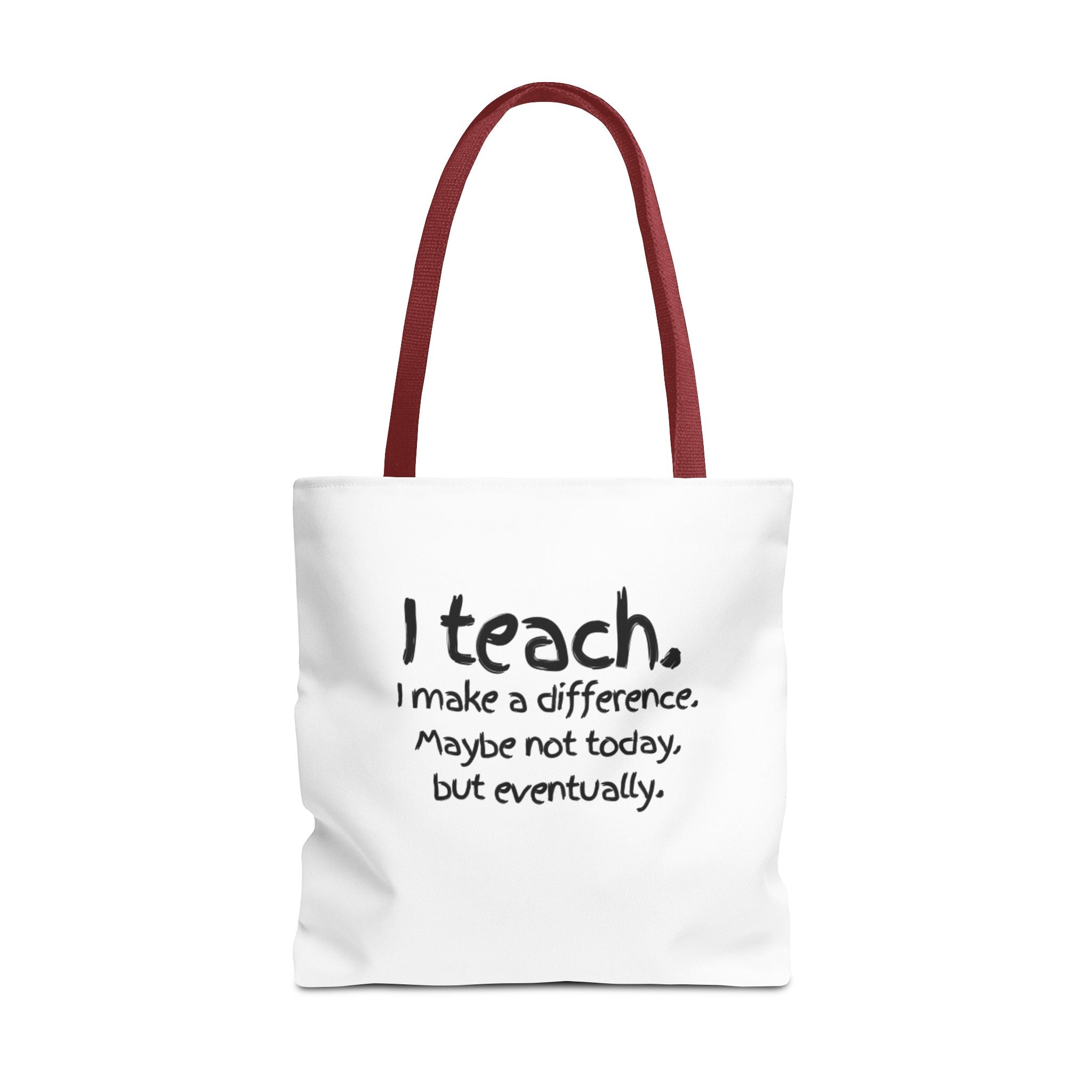Teacher Tote Bag — "I teach. I make a difference. Maybe not today, but eventually."