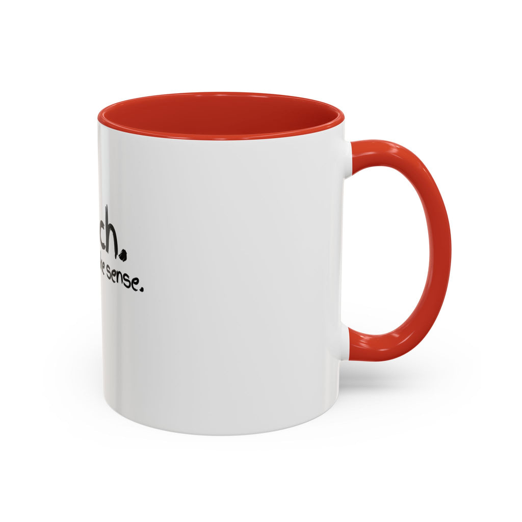 Teacher Coffee Mug - "I Teach. I Make It Make Sense." Accent Ceramic Mug (11/15oz)