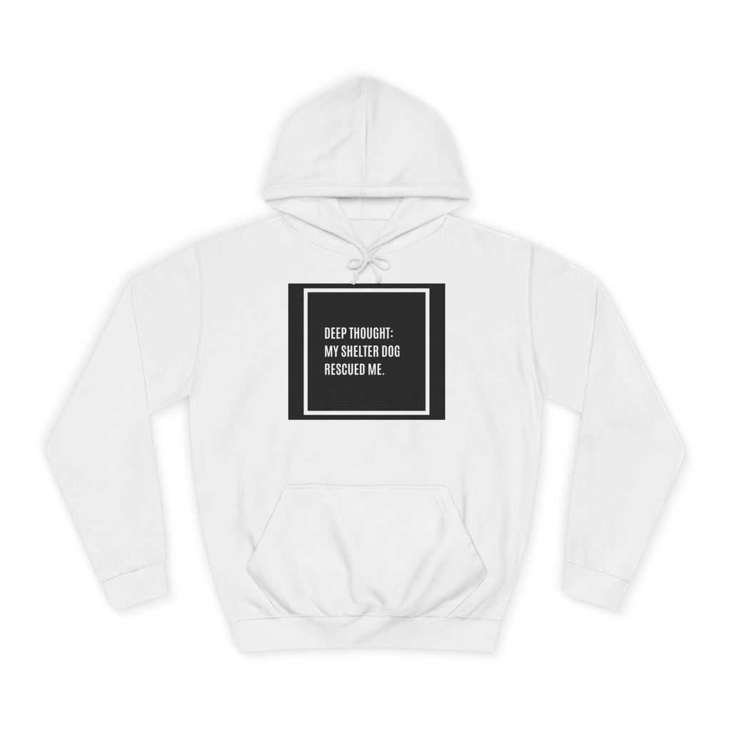 Hoodie — "Deep Thought: My Shelter Dog Rescued Me" Rescue Dog Hooded Sweatshirt