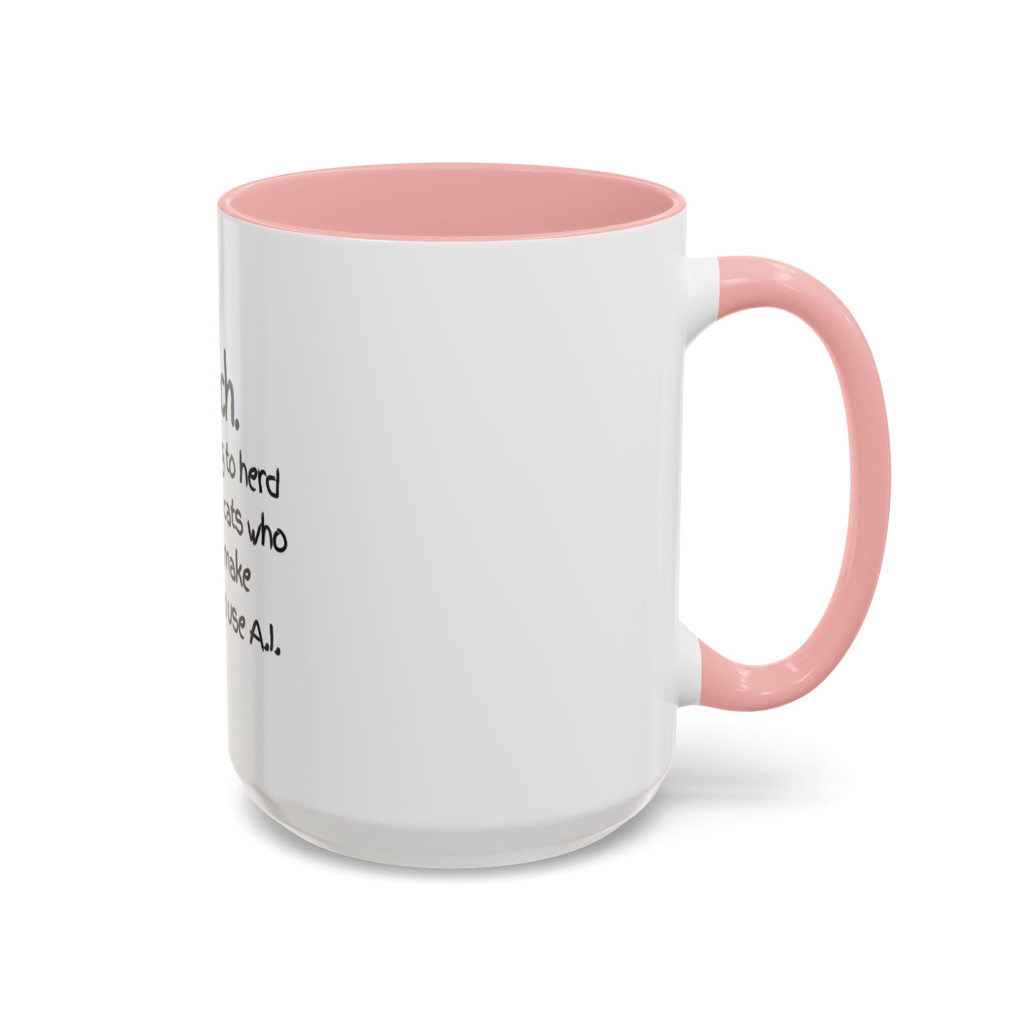 Teacher Coffee Mug — "I Teach. It's like trying to herd really smart cats who can text, make TikToks, and use A.I."