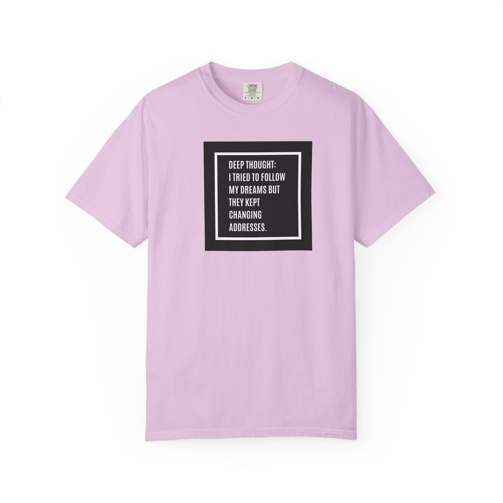 "Deep Thought: I Tried to Follow My Dreams" Minimal Quote Tee