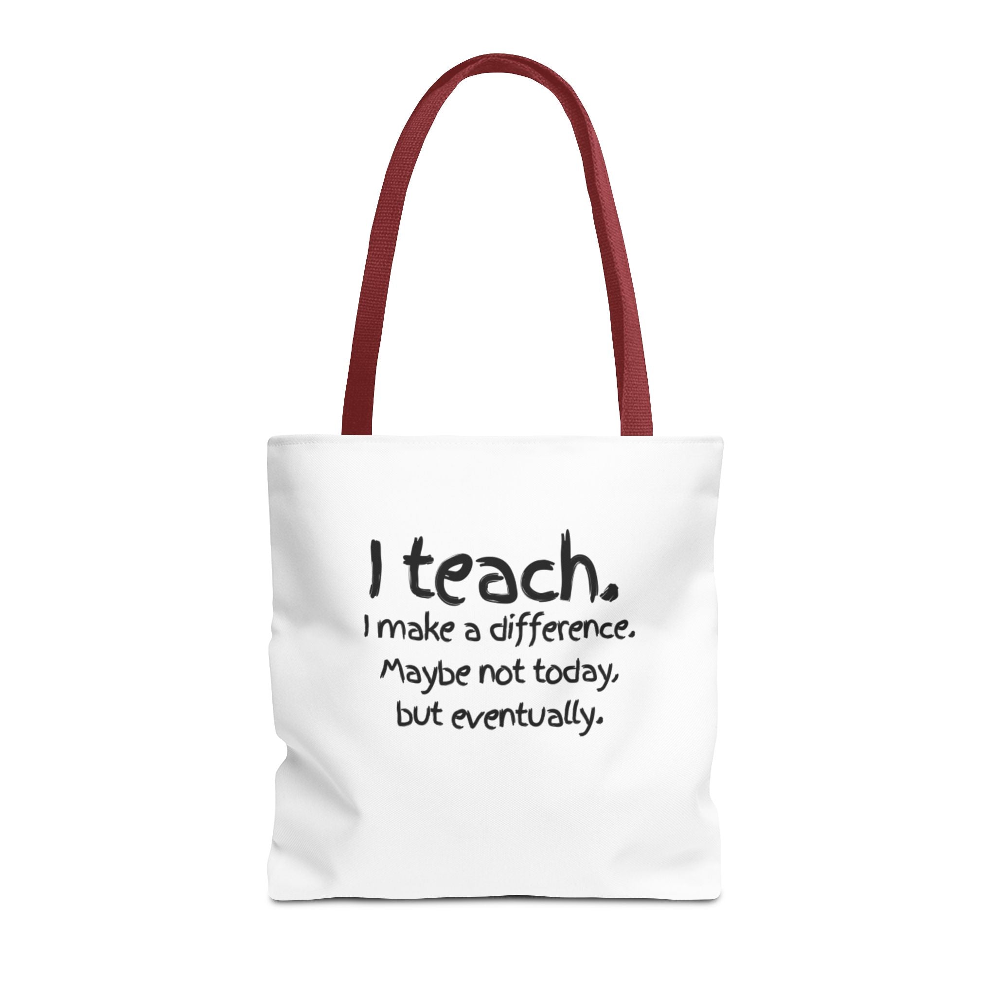 Teacher Tote Bag — "I teach. I make a difference. Maybe not today, but eventually."