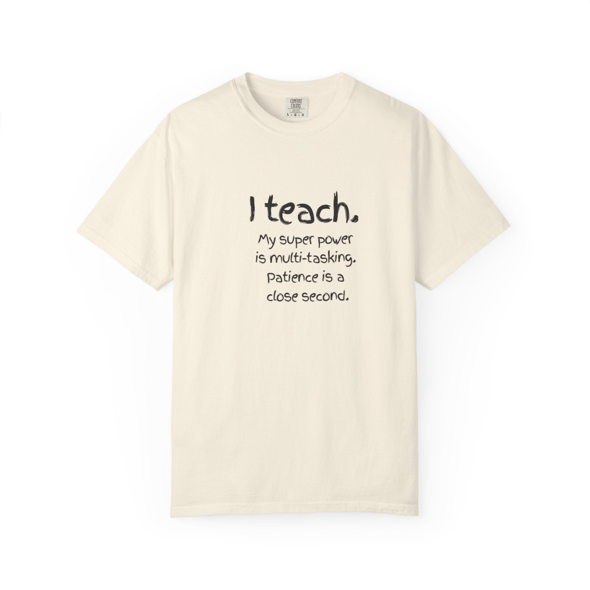 I Teach Teacher T-Shirt — “I teach. My super power is multi-tasking” Casual Educator Tee