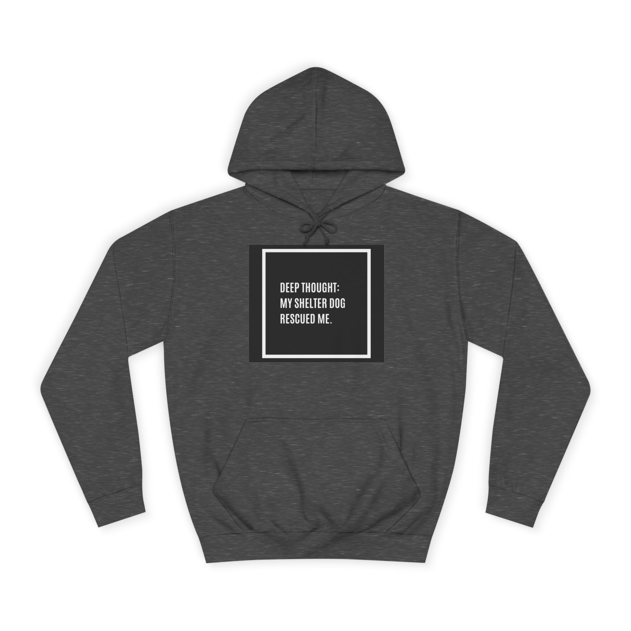 Hoodie — "Deep Thought: My Shelter Dog Rescued Me" Rescue Dog Hooded Sweatshirt