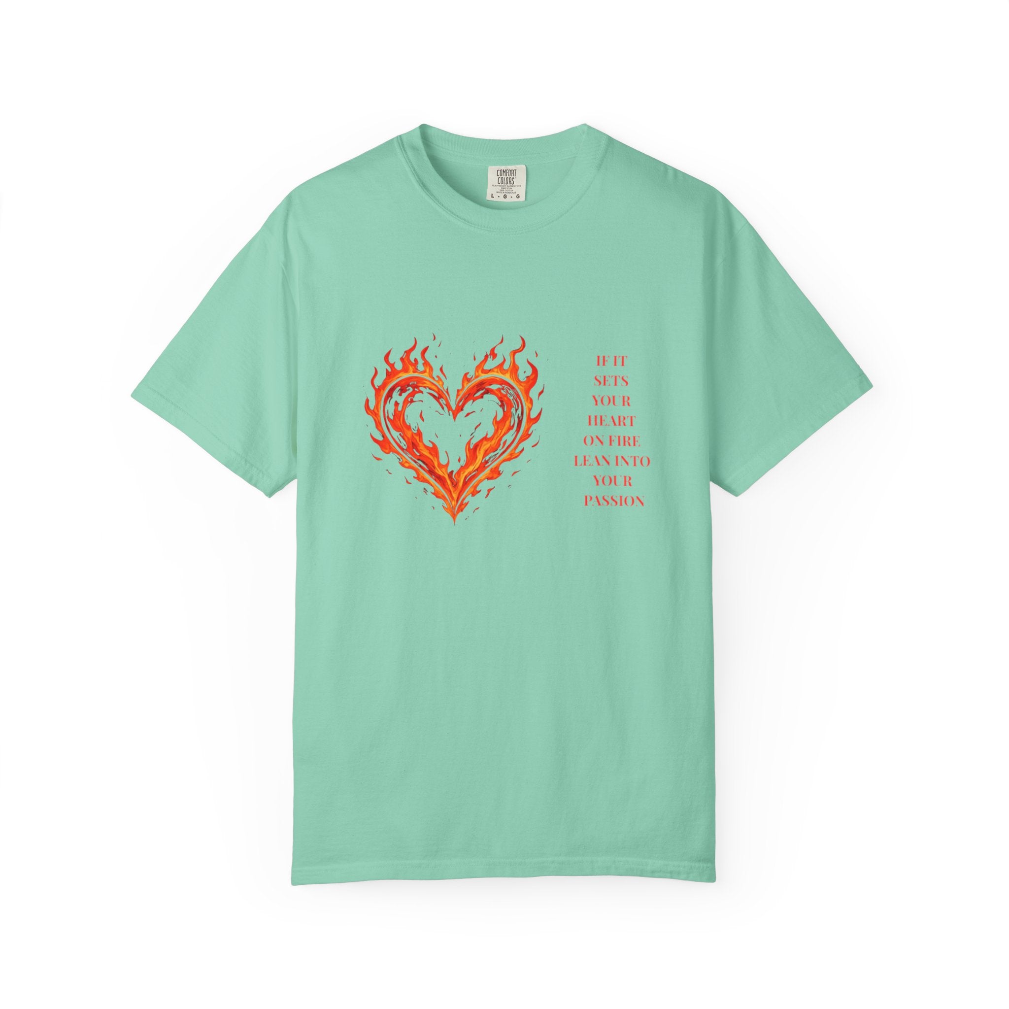 If It Sets Your Heart On Fire Lean Into Your Passion: Flaming Heart Graphic Tee