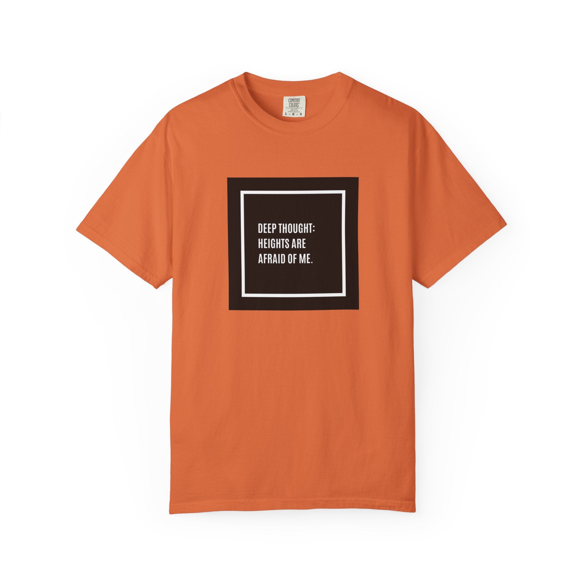 “Deep Thought: Heights Are Afraid of Me” T-Shirt