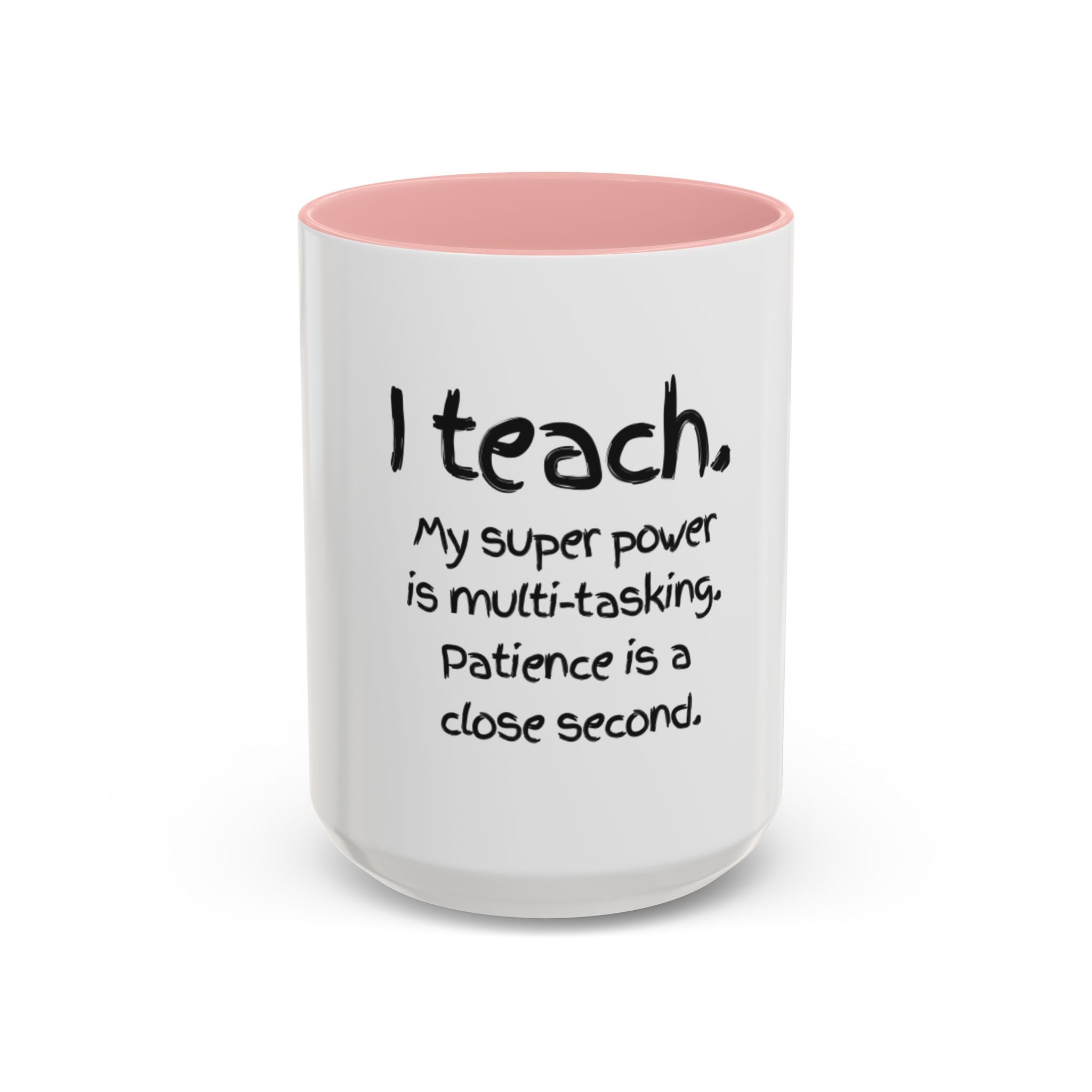Teacher Coffee Mug — “I Teach. My Super Power is Multi-Tasking, Patience Is a Close Second” Accent Mug
