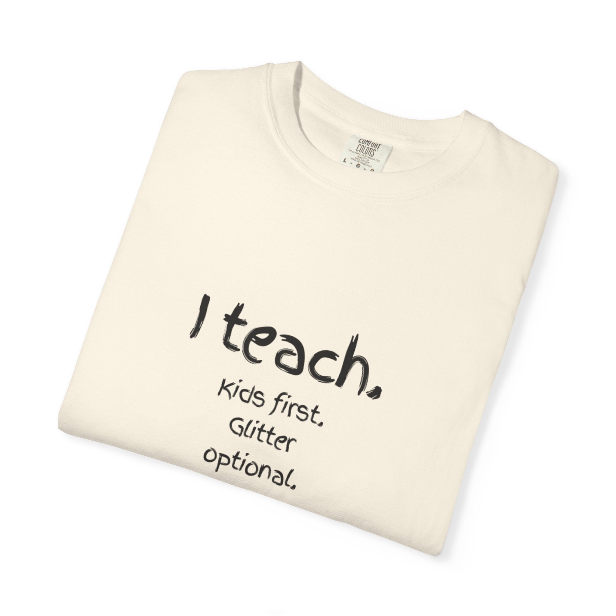 Teacher T-Shirt — "I teach. Kids first. Glitter optional." (Original Art Back)
