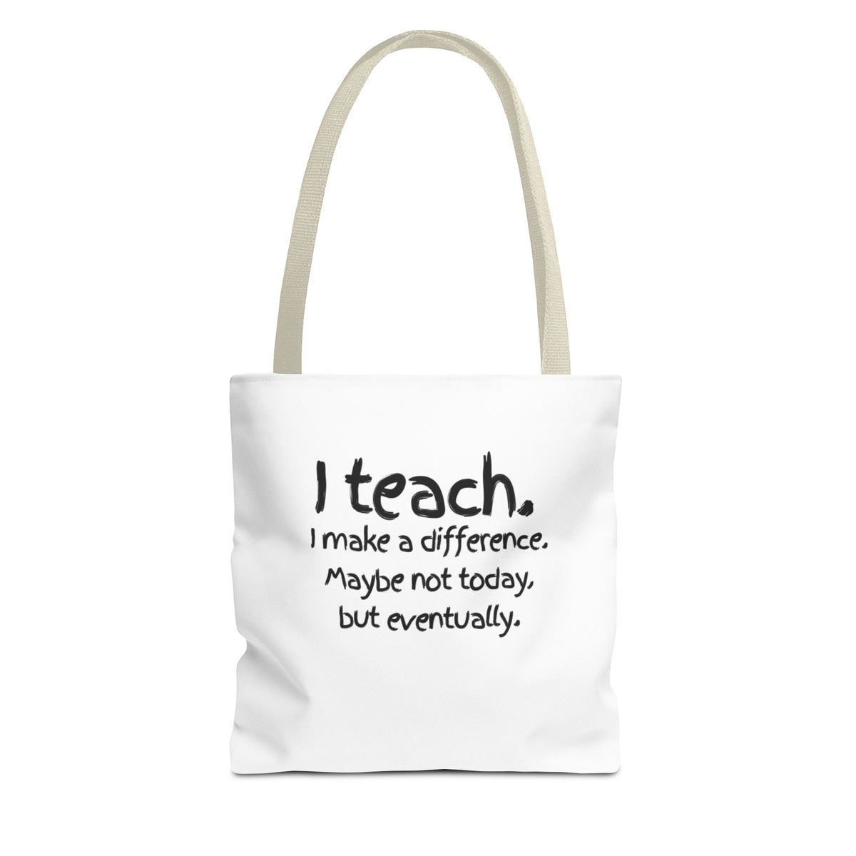 Teacher Tote Bag — "I teach. I make a difference. Maybe not today, but eventually."