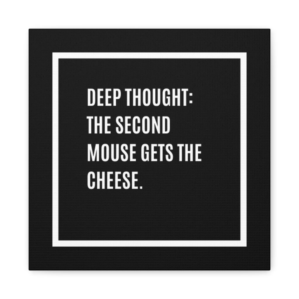 Canvas Wall Art – "Deep Thought: The Second Mouse Gets the Cheese." Minimalist Black Quote Print