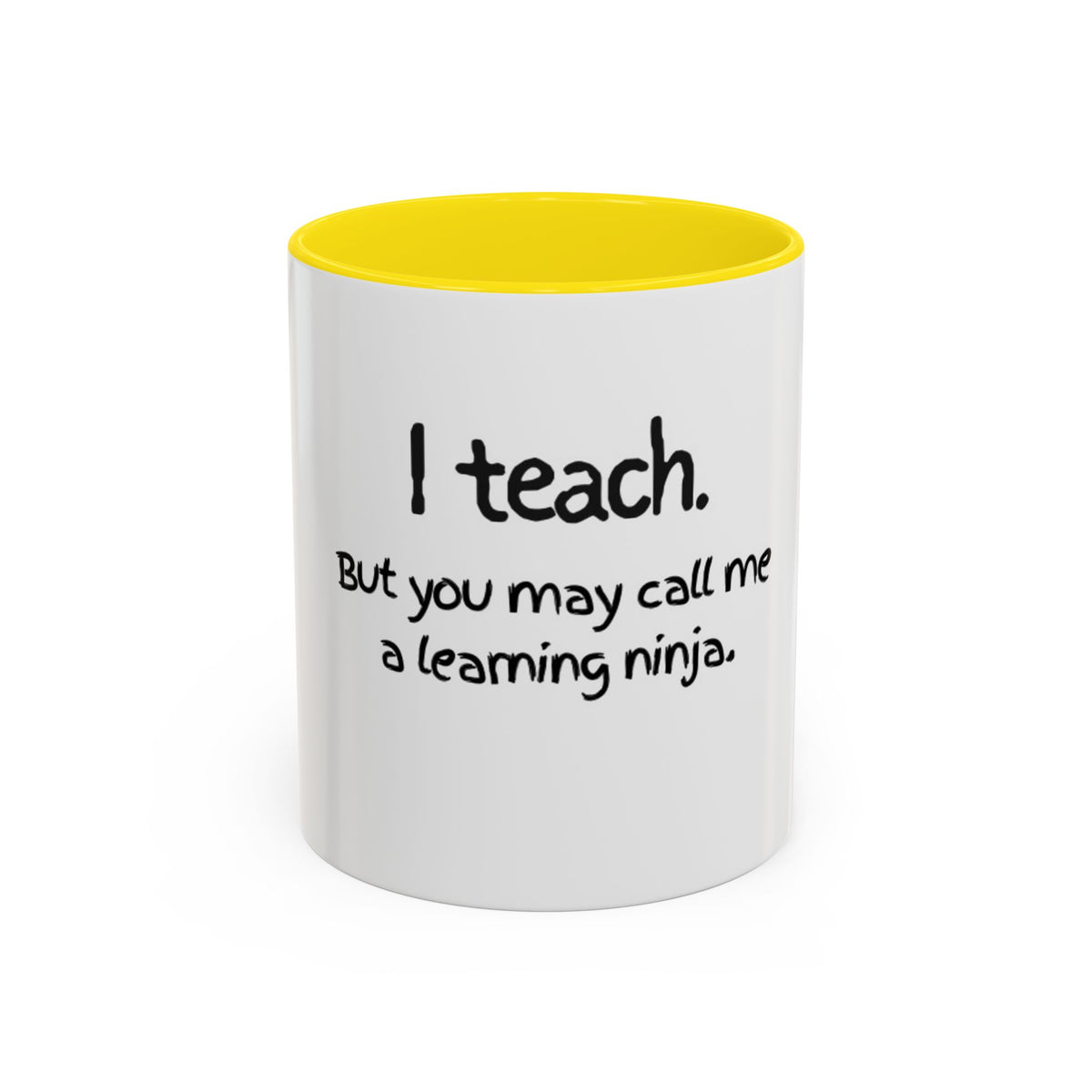 Teacher Coffee Mug — "I teach. But you may call me a learning ninja." Accent Mug