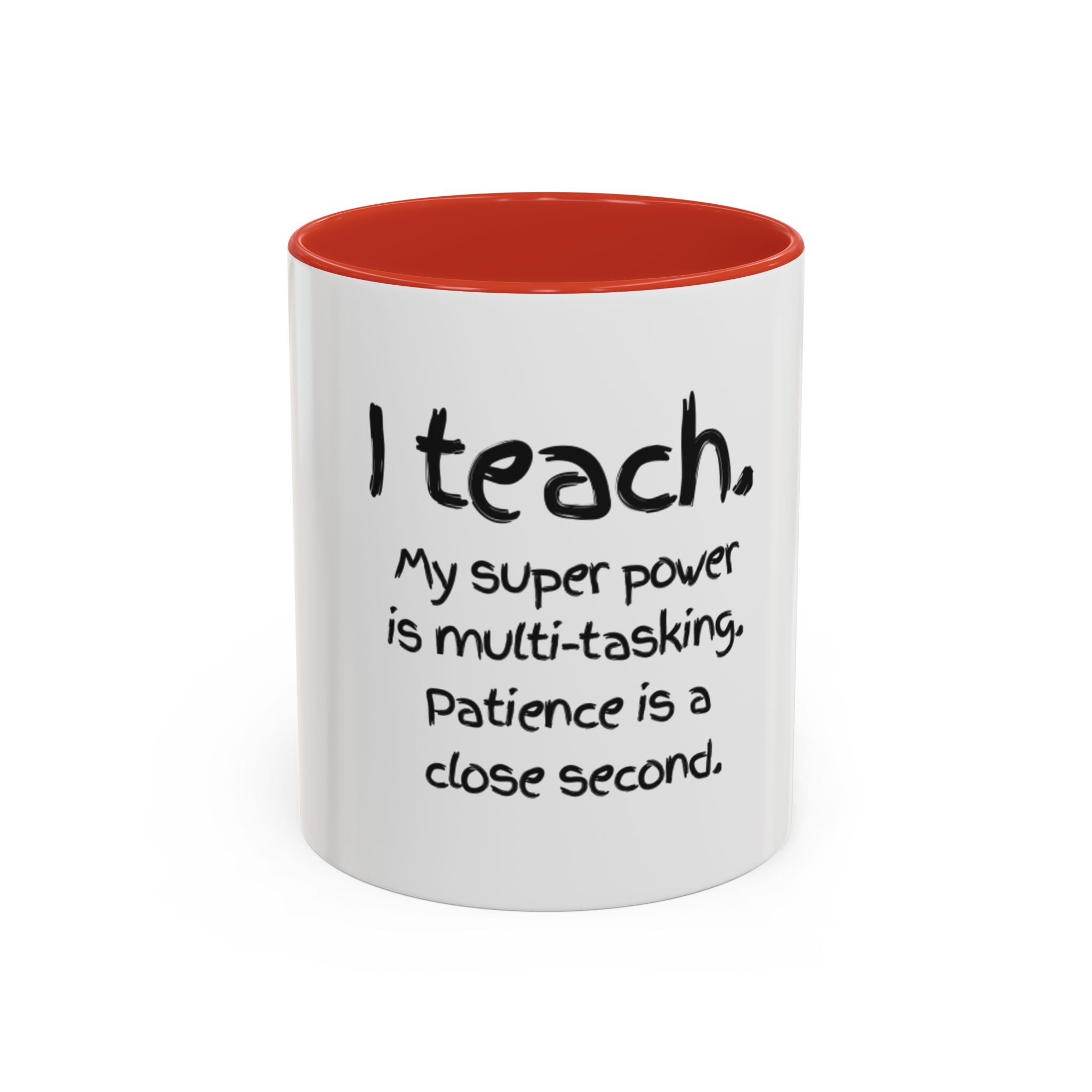 Teacher Coffee Mug — “I Teach. My Super Power is Multi-Tasking, Patience Is a Close Second” Accent Mug