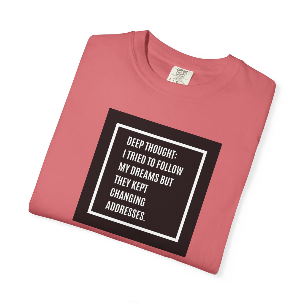 "Deep Thought: I Tried to Follow My Dreams" Minimal Quote Tee