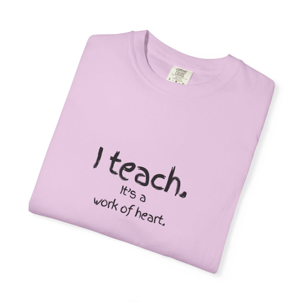 I Teach It's a Work of Heart T-Shirt — Teacher Appreciation Tee