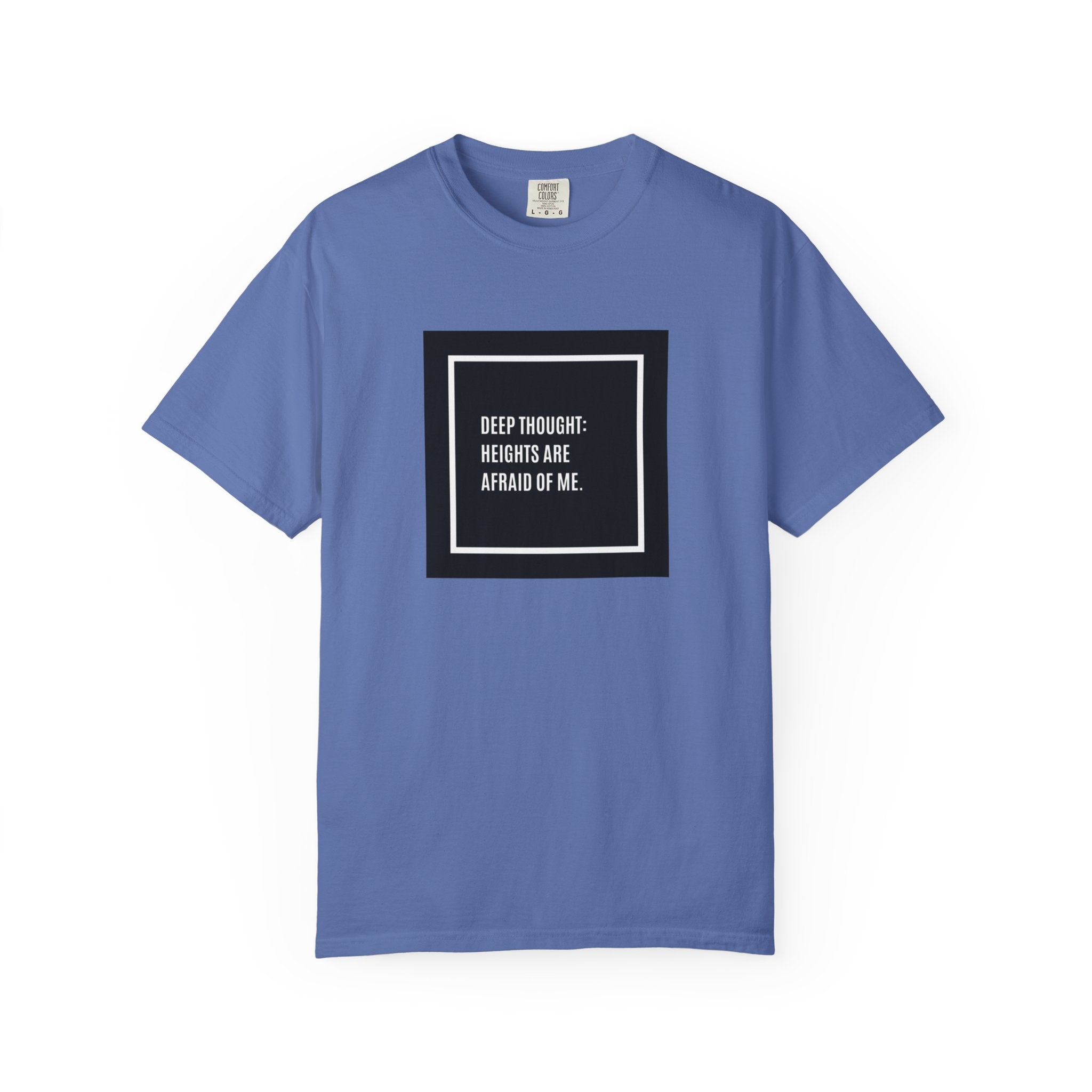 “Deep Thought: Heights Are Afraid of Me” T-Shirt