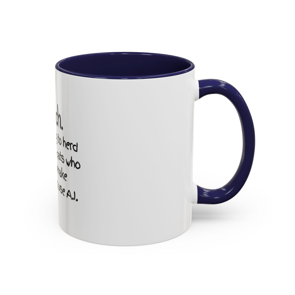 Teacher Coffee Mug — "I Teach. It's like trying to herd really smart cats who can text, make TikToks, and use A.I."