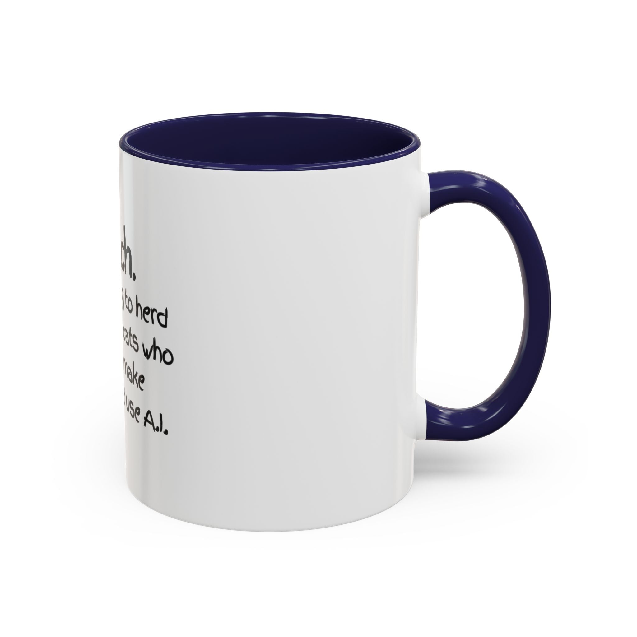 Teacher Coffee Mug — "I Teach. It's like trying to herd really smart cats who can text, make TikToks, and use A.I."