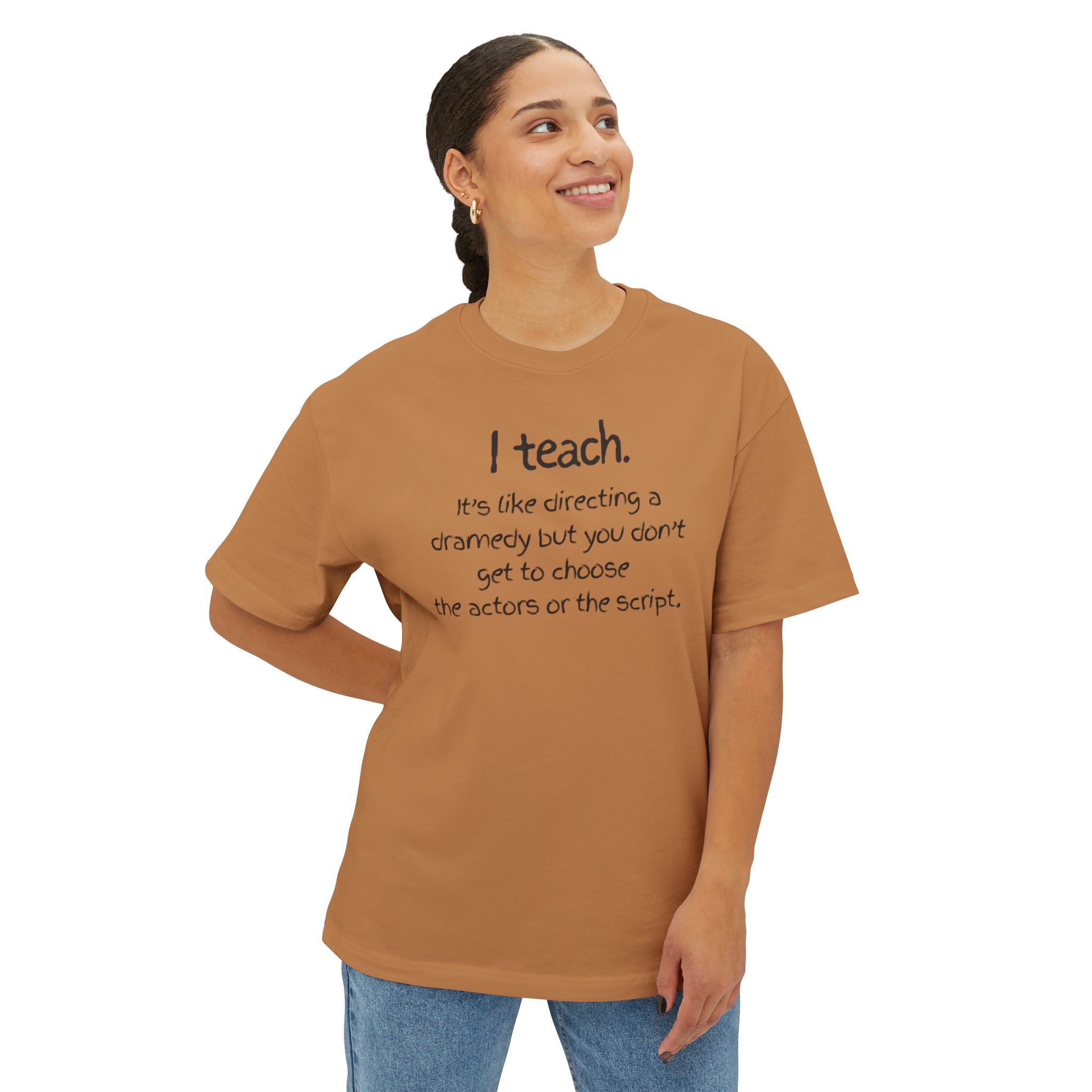 Teacher T‑Shirt — “I teach. It’s like directing a dramedy…” Oversized Boxy Tee with Colorful Back Art