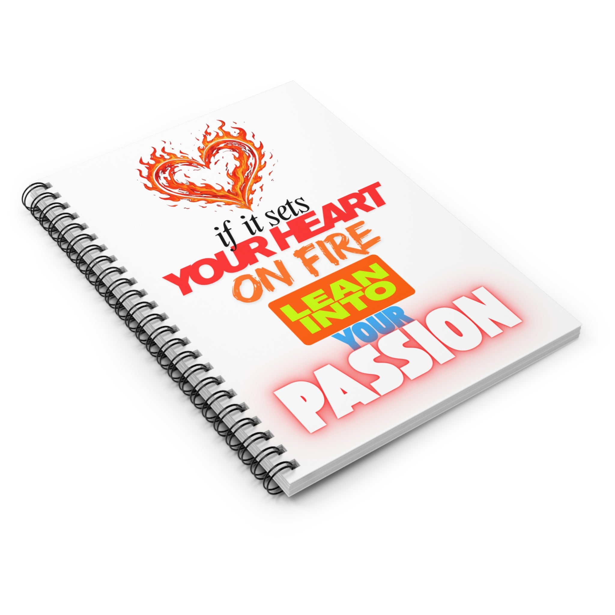 Spiral Notebook — "If It Sets Your Heart On Fire, Lean Into Your Passion" Inspirational Journal