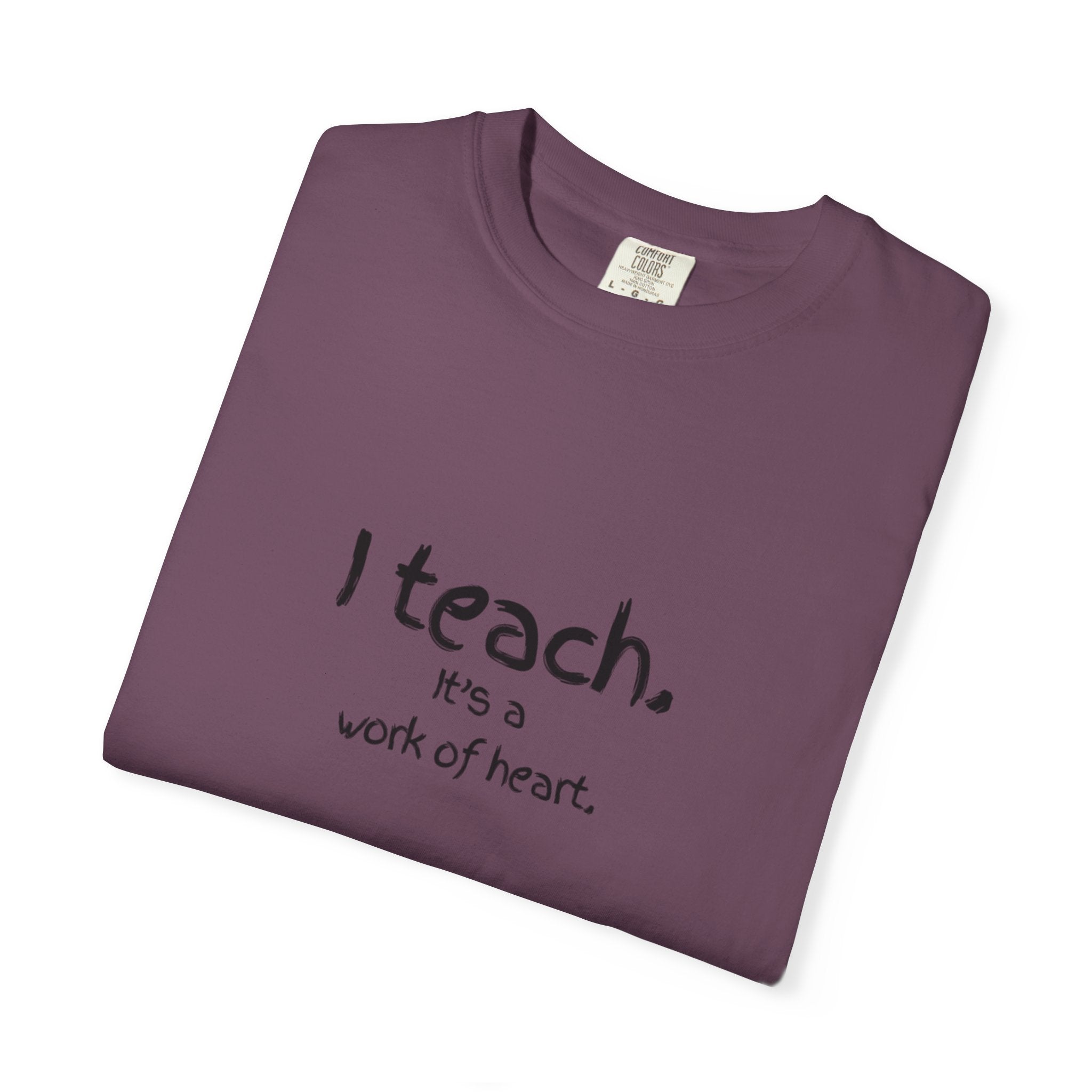 I Teach It's a Work of Heart T-Shirt — Teacher Appreciation Tee