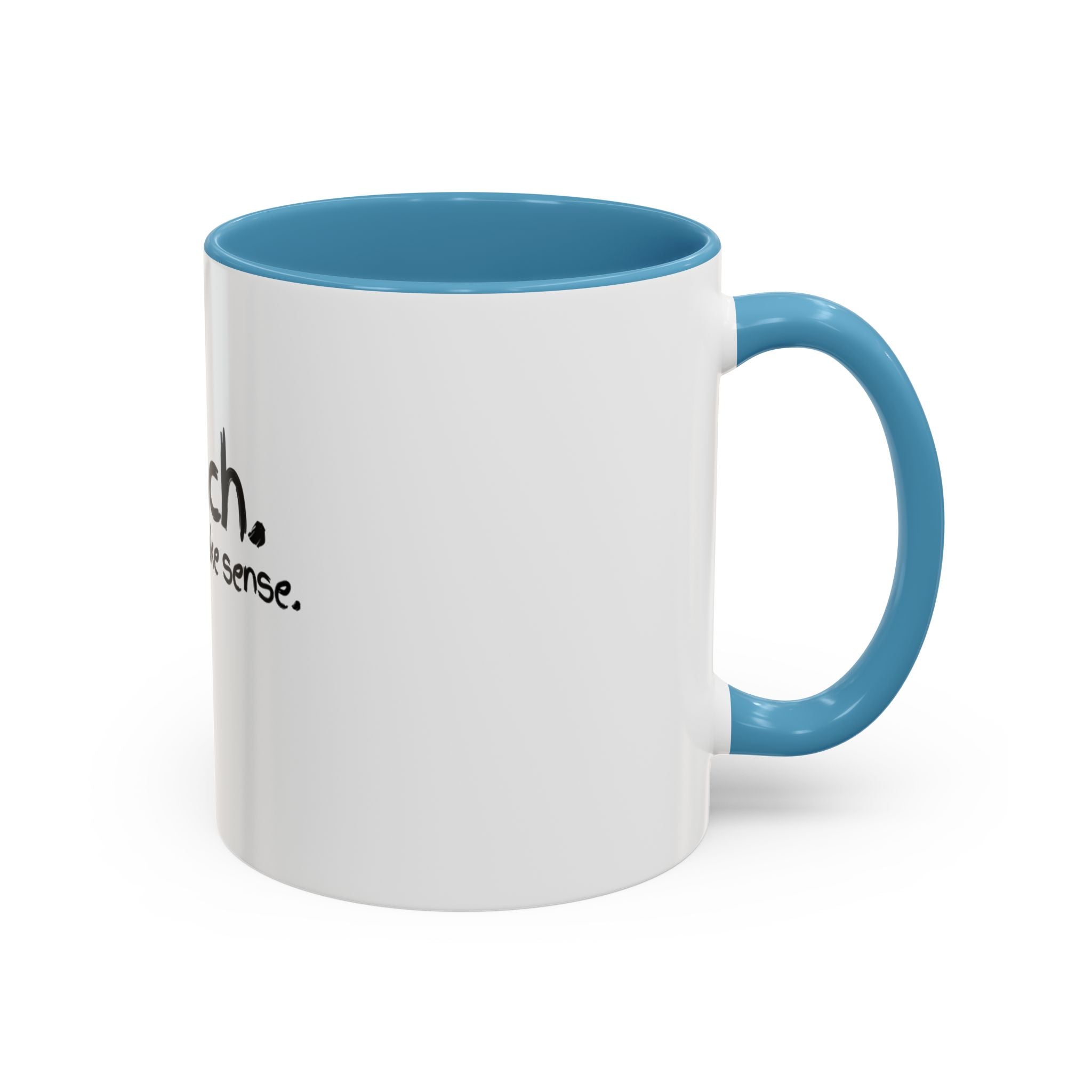 Teacher Coffee Mug - "I Teach. I Make It Make Sense." Accent Ceramic Mug (11/15oz)