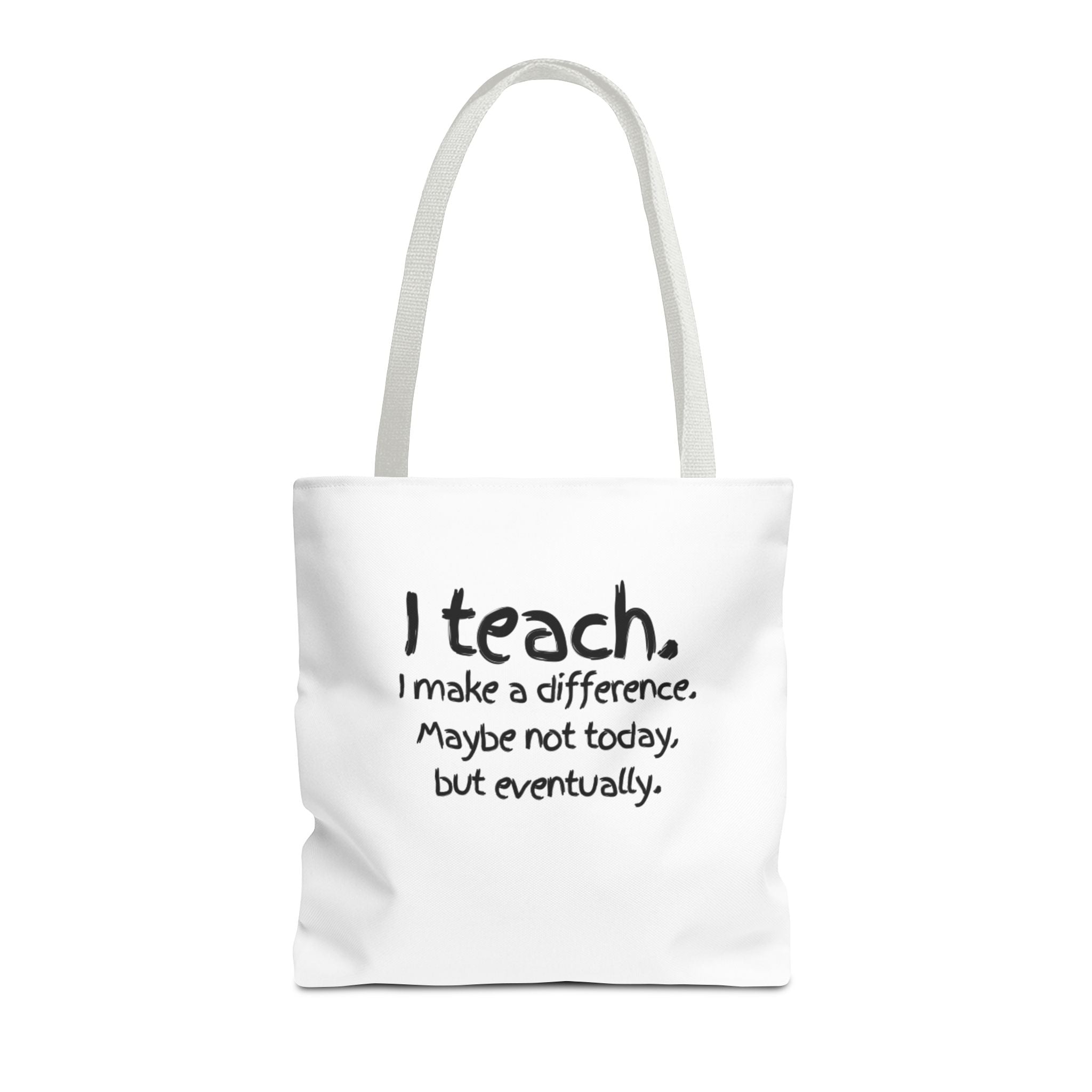Teacher Tote Bag — "I teach. I make a difference. Maybe not today, but eventually."