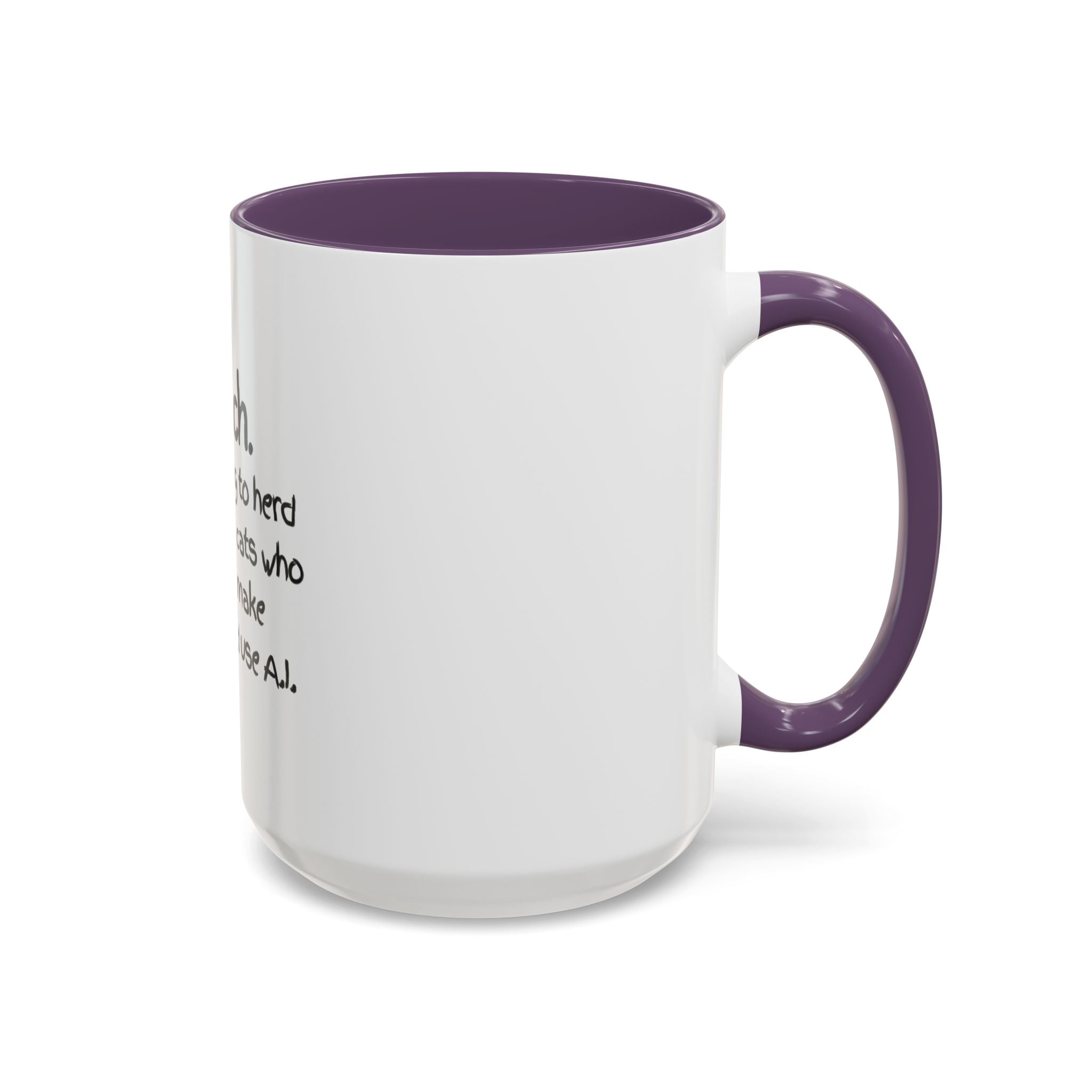 Teacher Coffee Mug — "I Teach. It's like trying to herd really smart cats who can text, make TikToks, and use A.I."