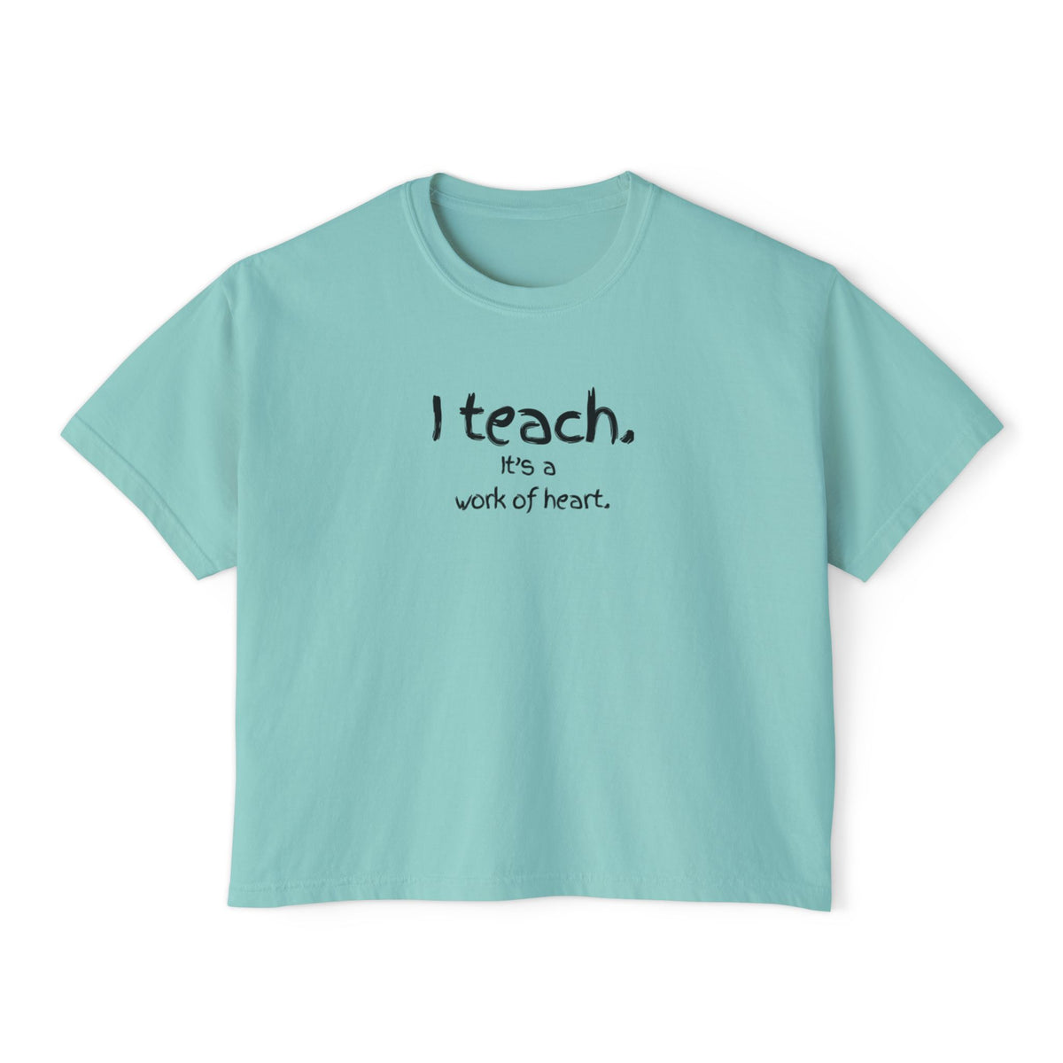 Teacher Boxy Tee — "I teach. It’s a work of heart." Minimal Front Text with Colorful Back Art