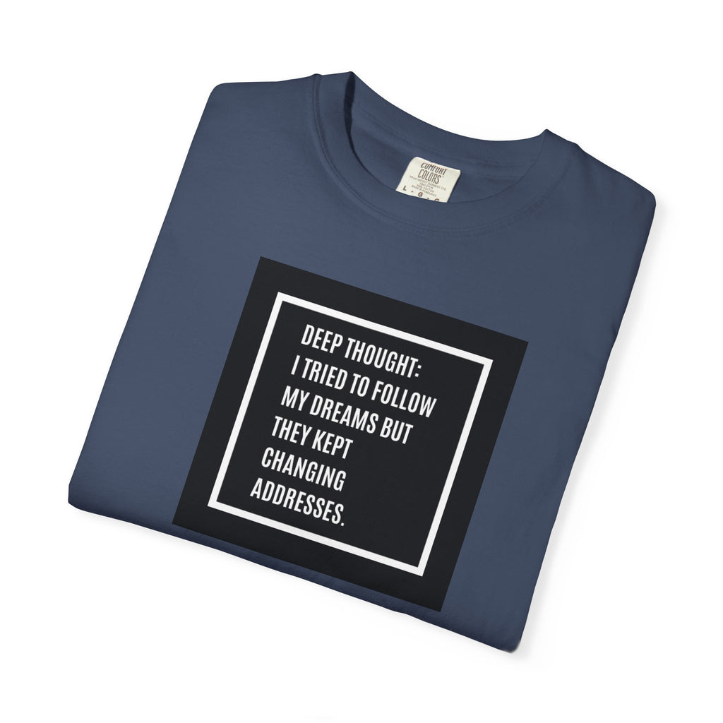 "Deep Thought: I Tried to Follow My Dreams" Minimal Quote Tee