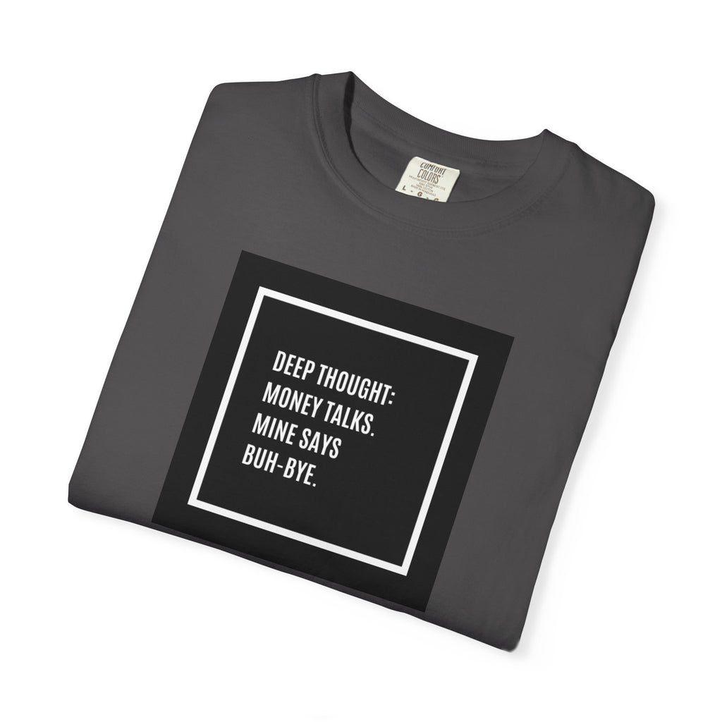 "Deep Thought: Money Talks, Mine Says Buh-Bye." Minimal Square Graphic Tee
