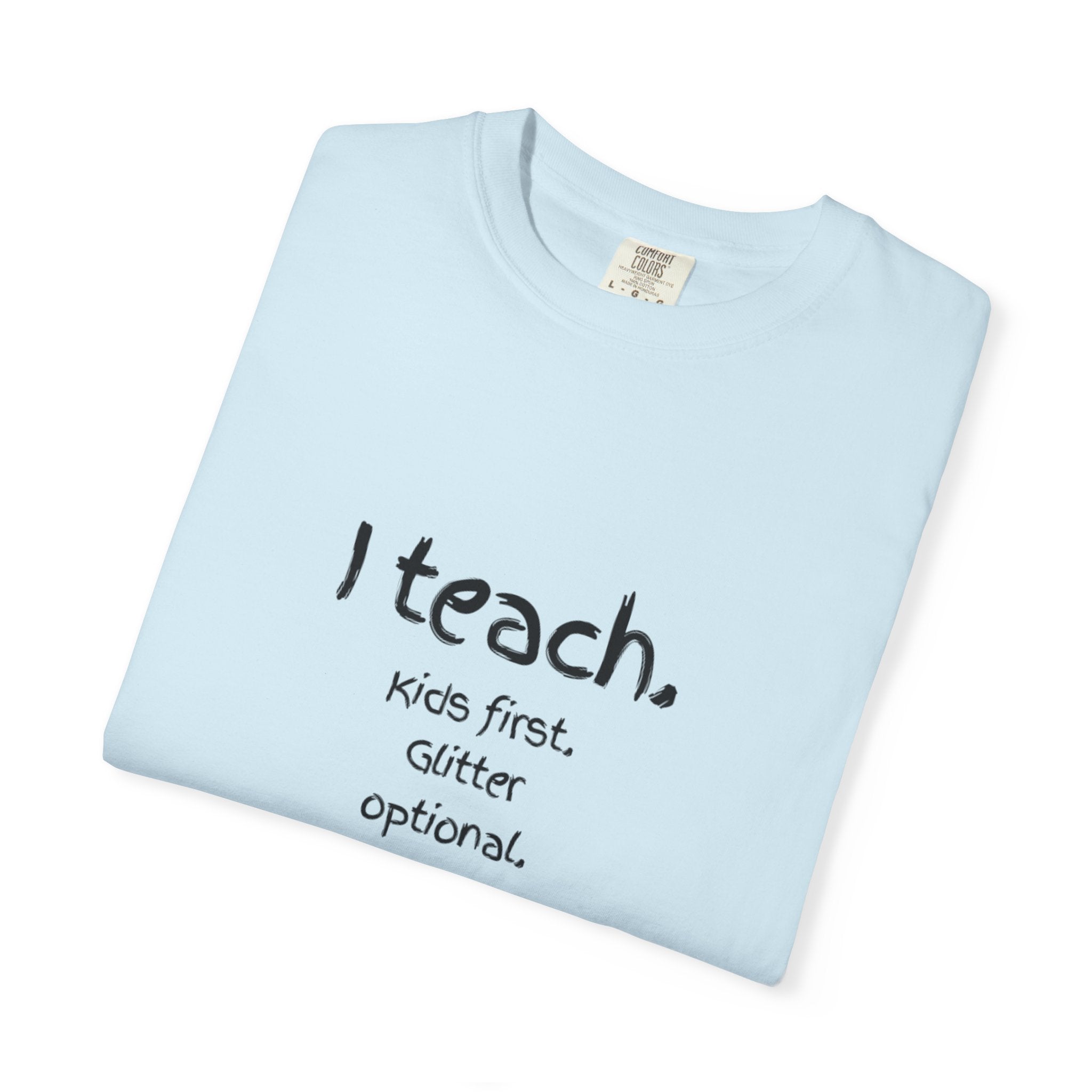 Teacher T-Shirt — "I teach. Kids first. Glitter optional." (Original Art Back)