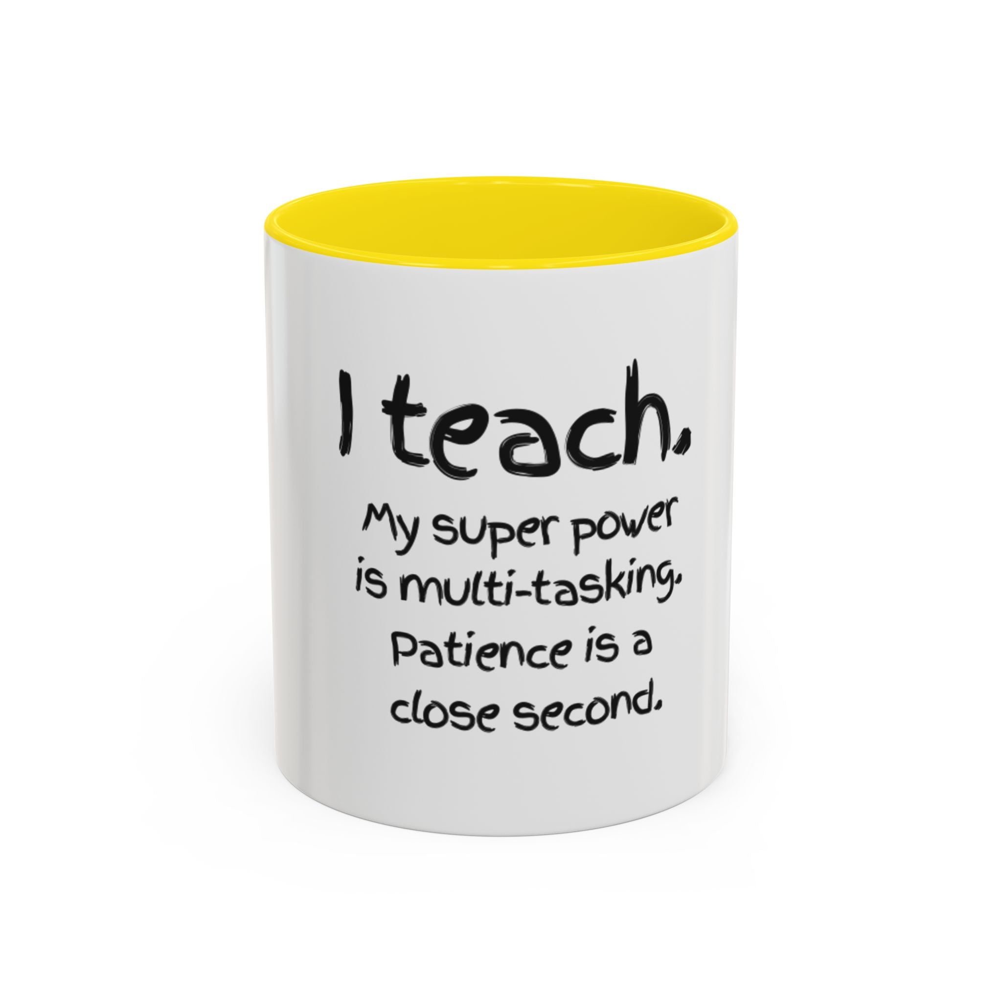 Teacher Coffee Mug — “I Teach. My Super Power is Multi-Tasking, Patience Is a Close Second” Accent Mug