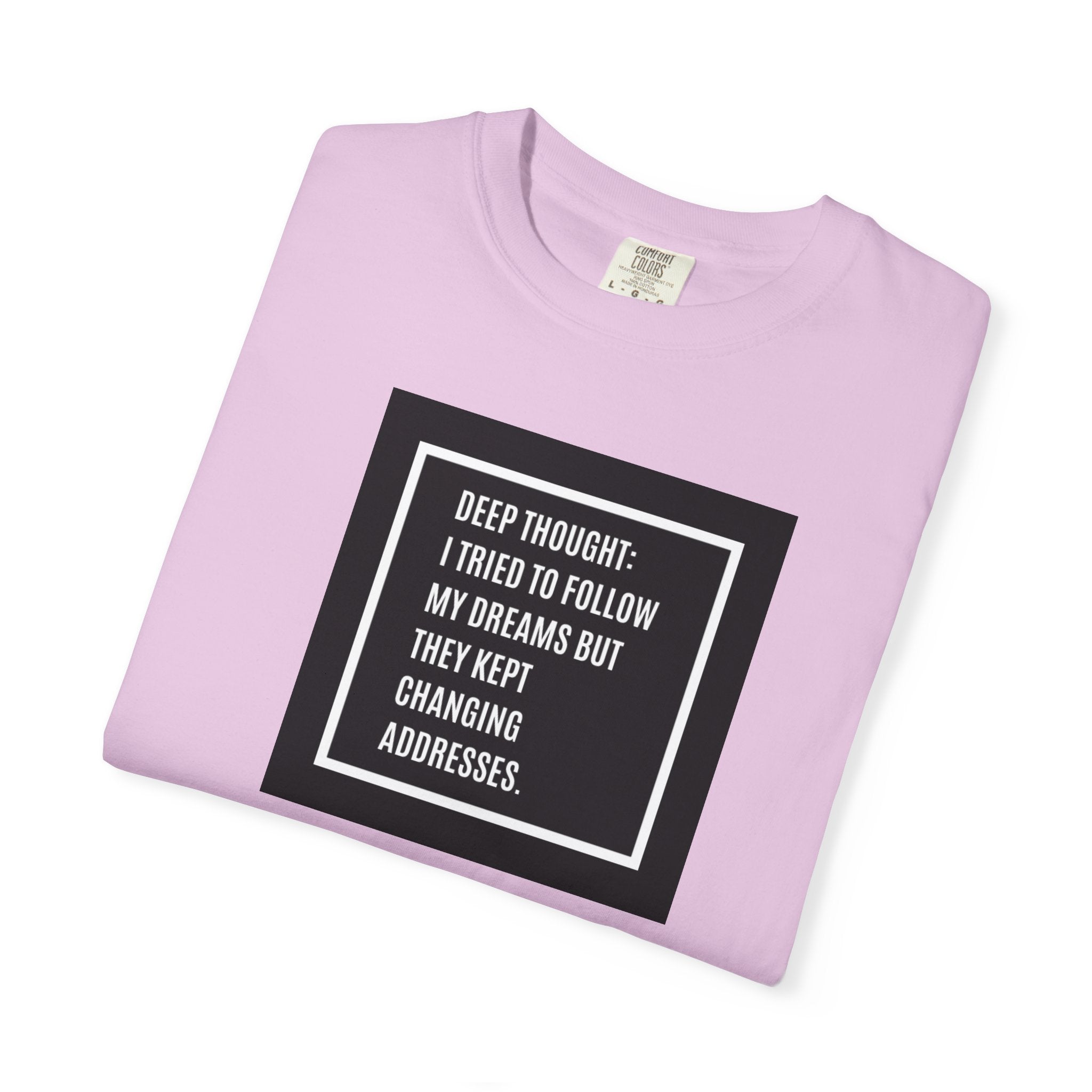 "Deep Thought: I Tried to Follow My Dreams" Minimal Quote Tee
