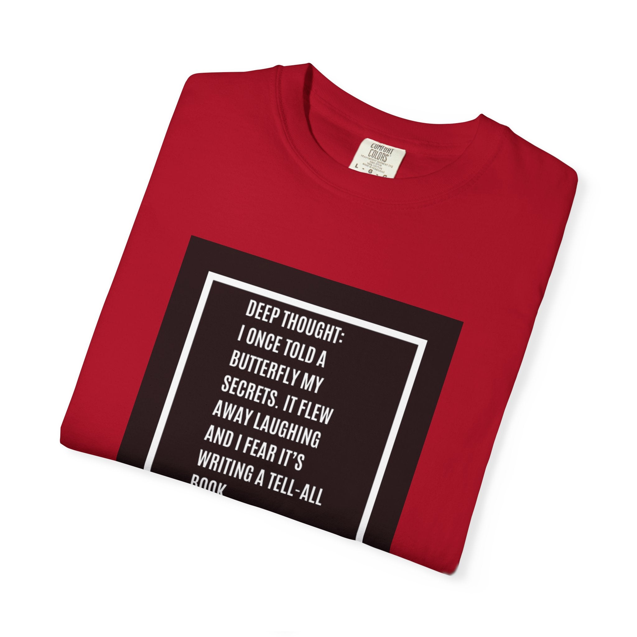 T-Shirt — "Deep Thought: I Once Told a Butterfly" Funny Quote Graphic Tee