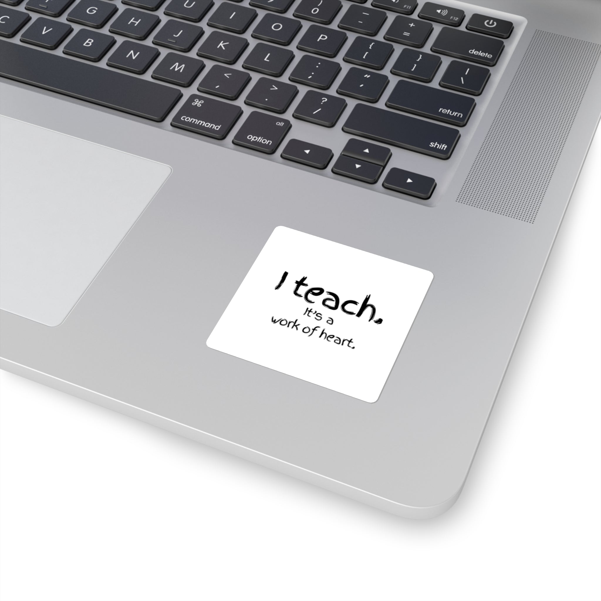 I Teach Square Sticker — “I teach. It’s a work of heart.” Teacher Appreciation Sticker
