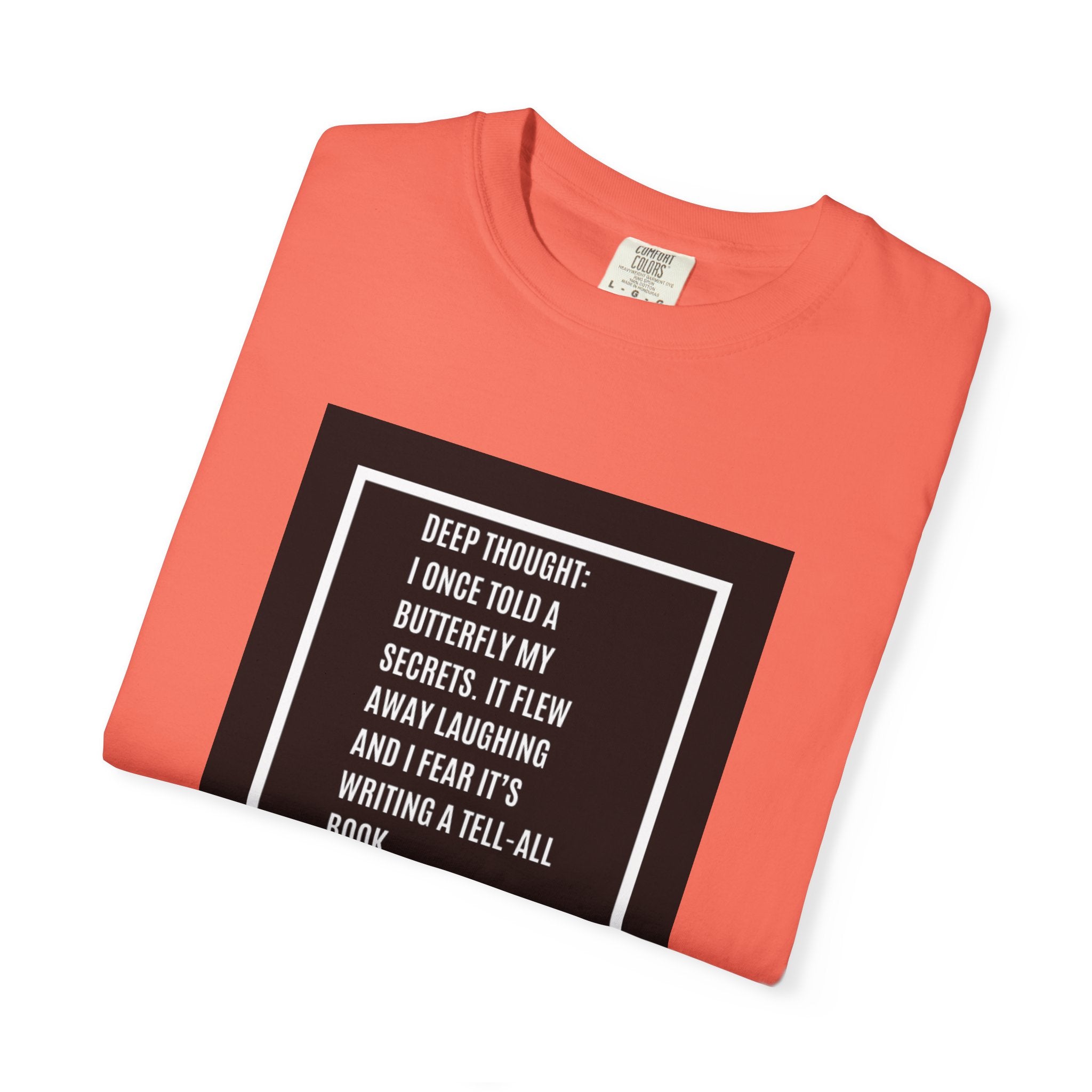 T-Shirt — "Deep Thought: I Once Told a Butterfly" Funny Quote Graphic Tee