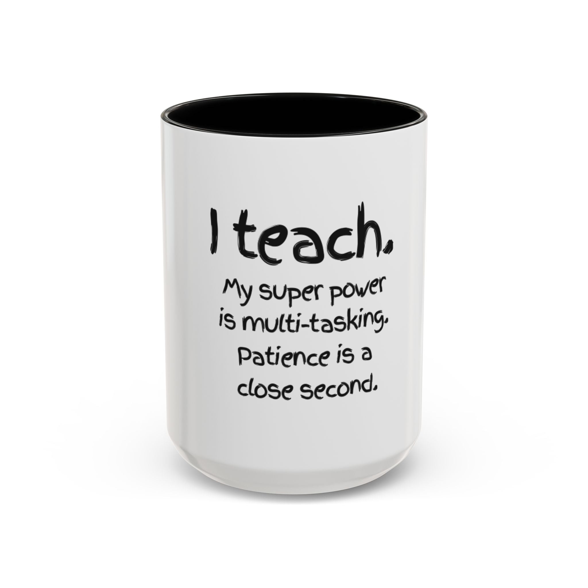 Teacher Coffee Mug — “I Teach. My Super Power is Multi-Tasking, Patience Is a Close Second” Accent Mug