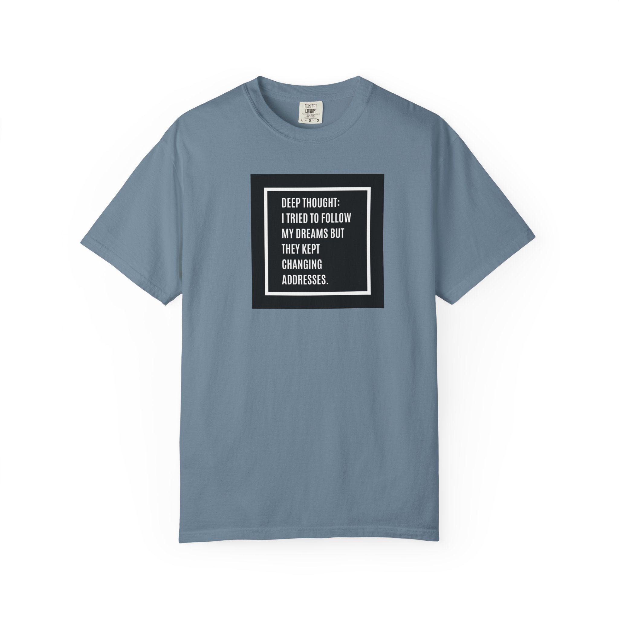 "Deep Thought: I Tried to Follow My Dreams" Minimal Quote Tee