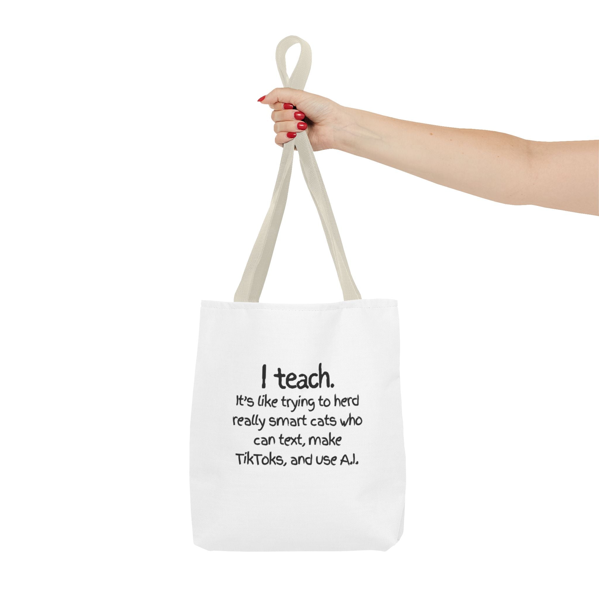 Teacher Tote Bag — “I teach. It’s like trying to herd really smart cats who can text, make TikToks, and use AI.”