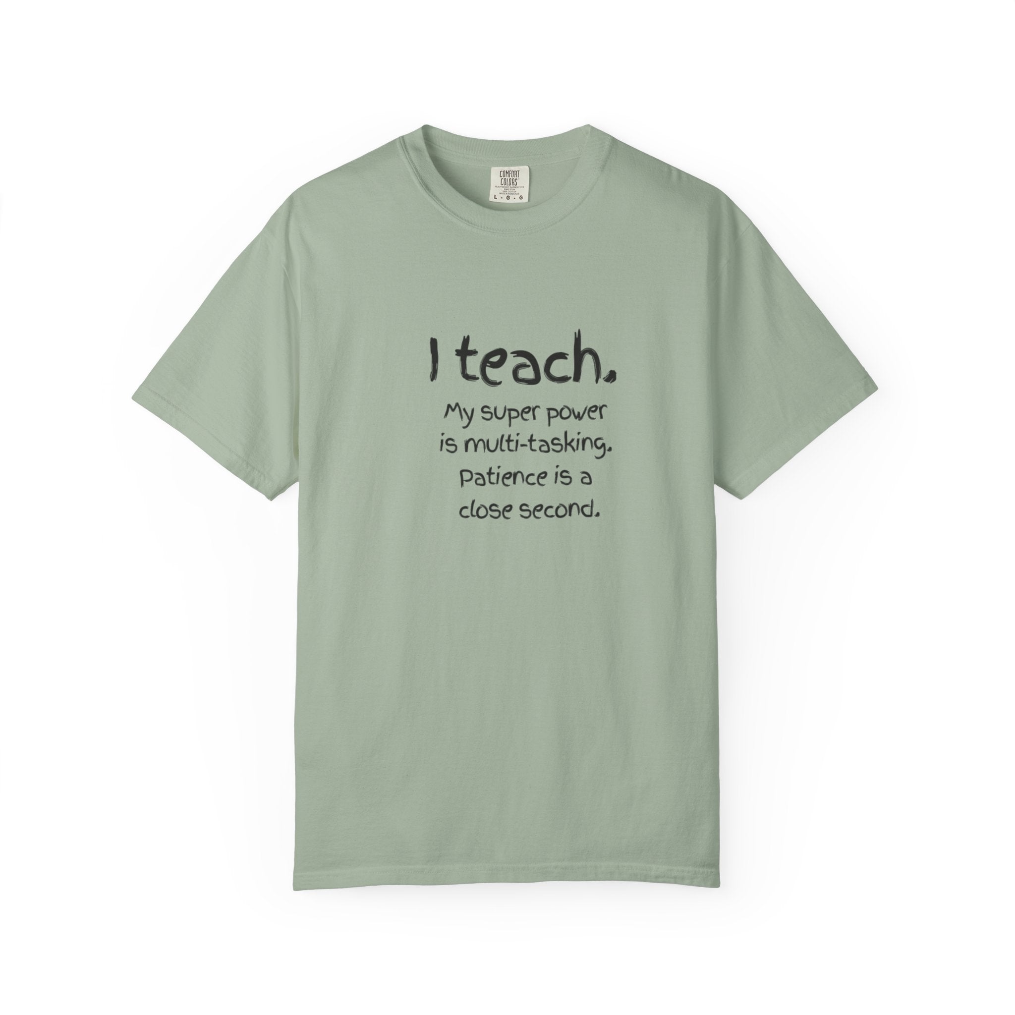 I Teach Teacher T-Shirt — “I teach. My super power is multi-tasking” Casual Educator Tee