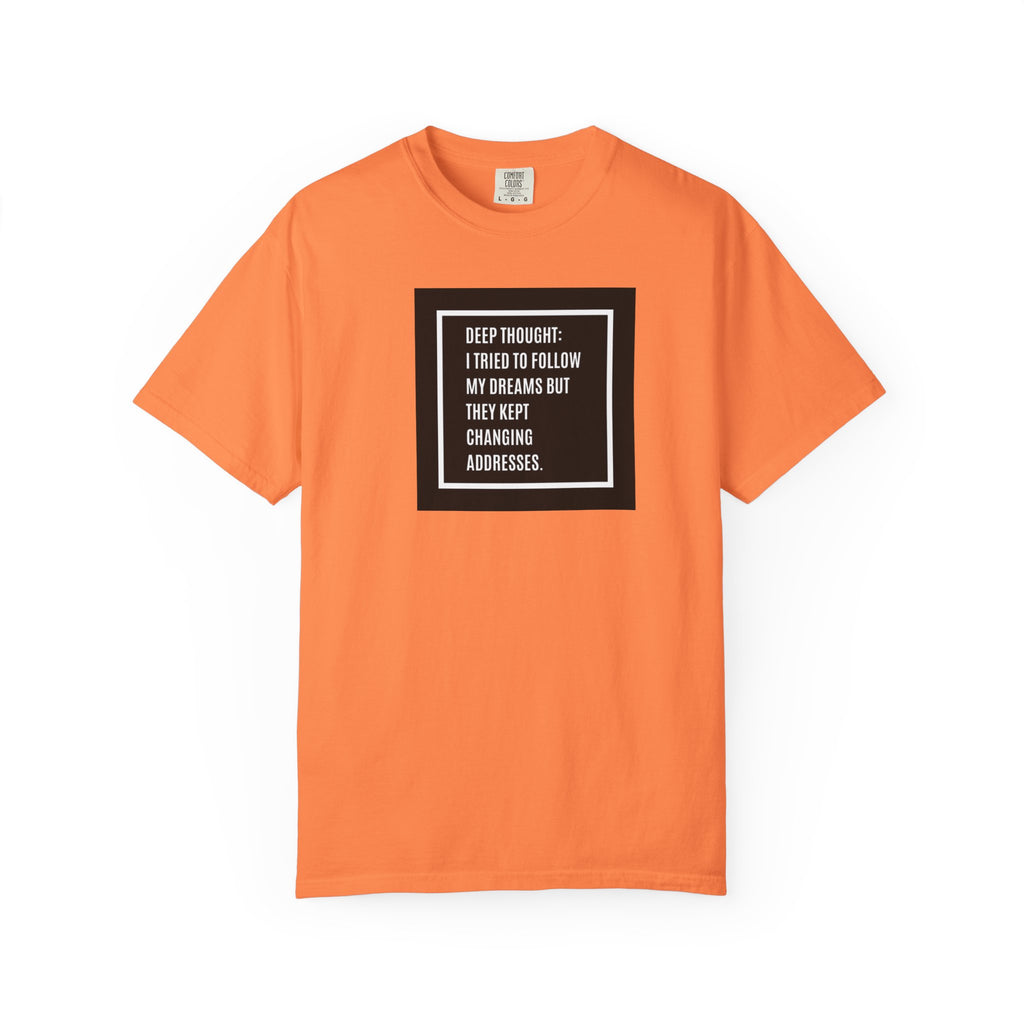 "Deep Thought: I Tried to Follow My Dreams" Minimal Quote Tee